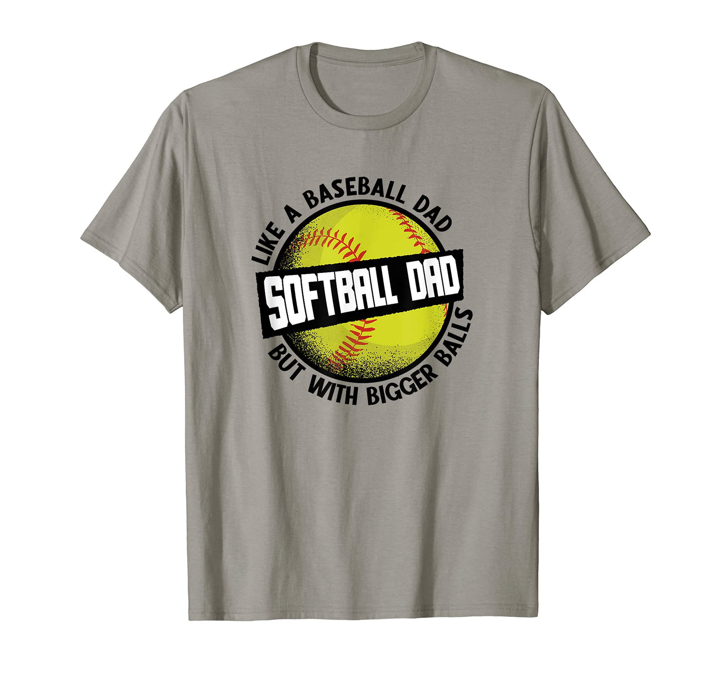 Softball Dad Like Baseball But Bigger T-Shirt - Novelty Apparel for Adults - T-Shirt, Sweatshirt, Hoodie