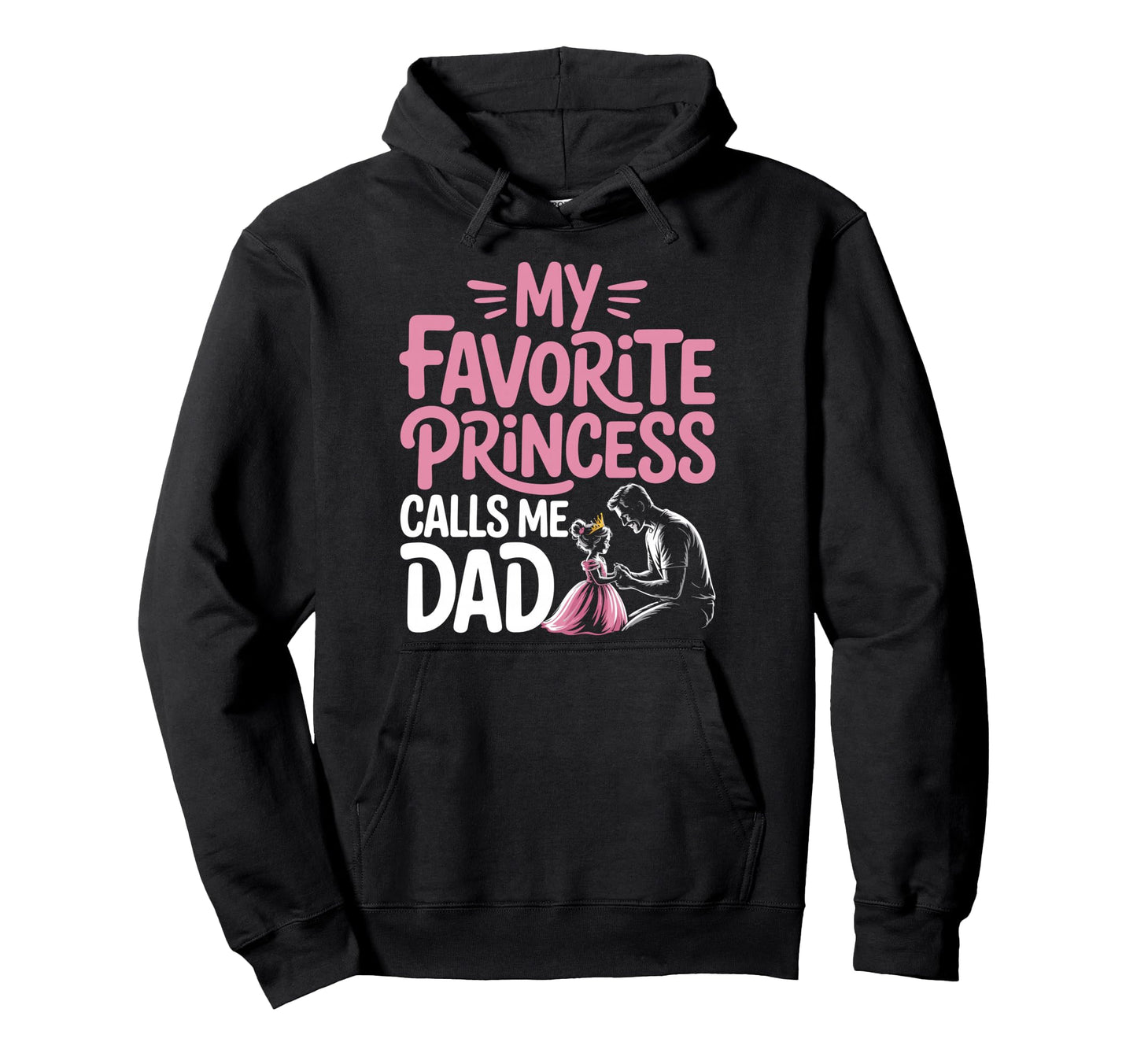 My Favorite Princess Calls Me Dad Dad Hoodie - Custom Art Print Men Women - T-Shirt, Sweatshirt, Hoodie
