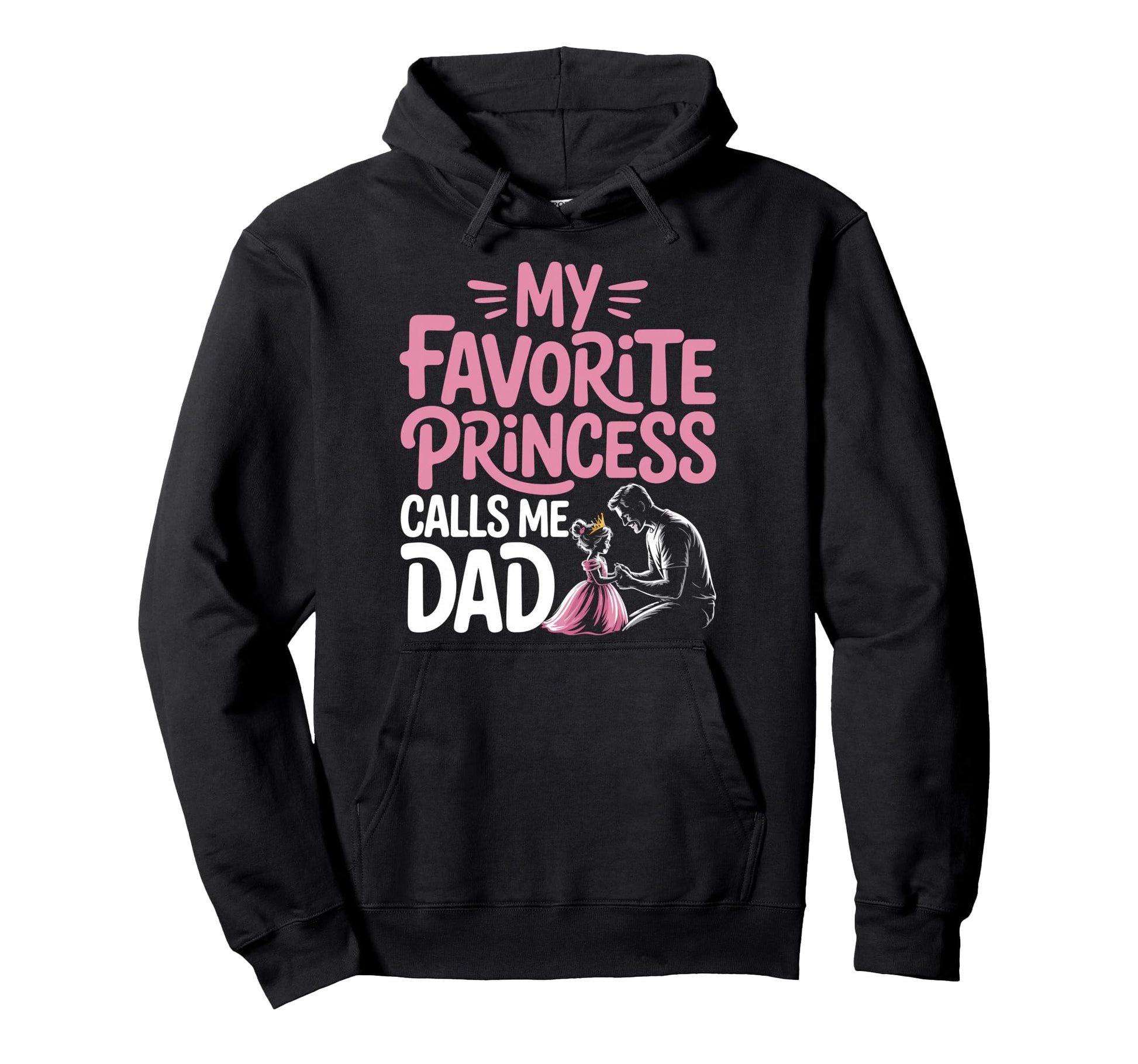 My Favorite Princess Calls Me Dad Dad Hoodie - Custom Art Print Men Women - T-Shirt, Sweatshirt, Hoodie