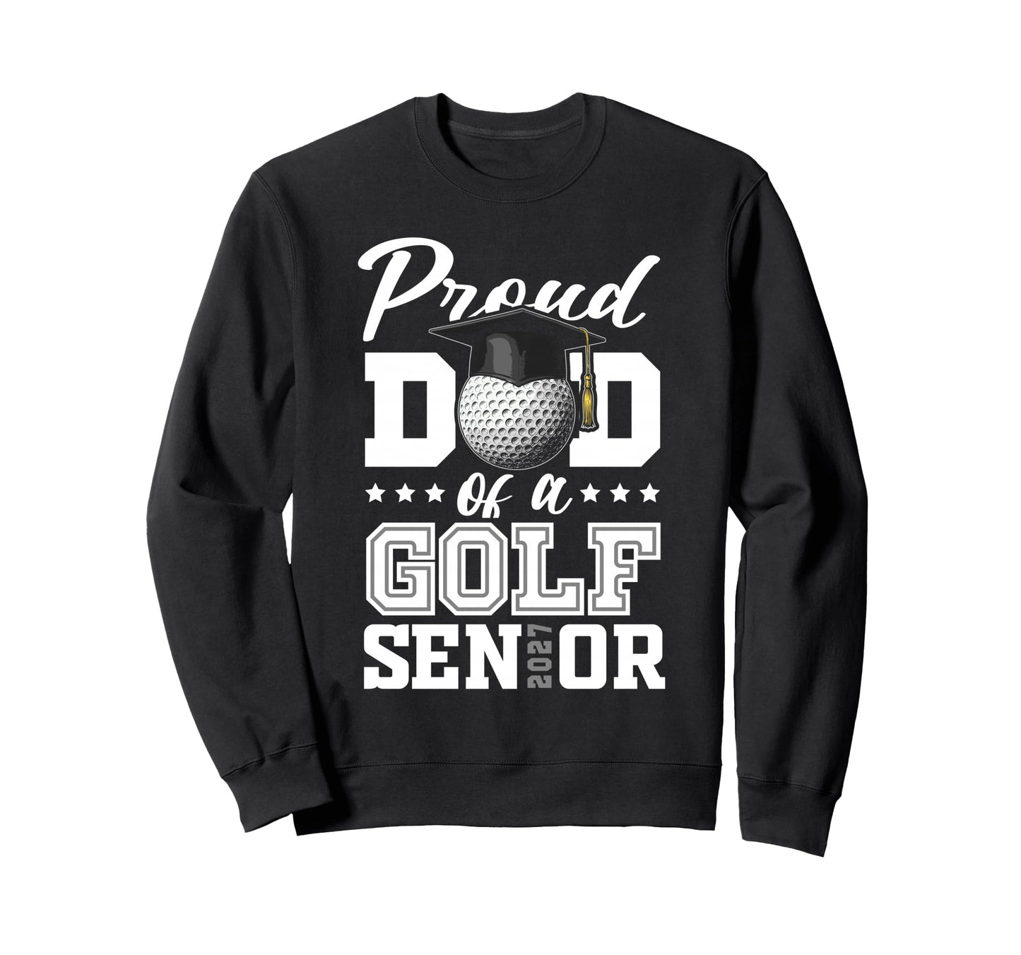 Proud Dad Golf Senior 2027 Sweatshirt - Aesthetic Graphic for Adults - T-Shirt, Sweatshirt, Hoodie