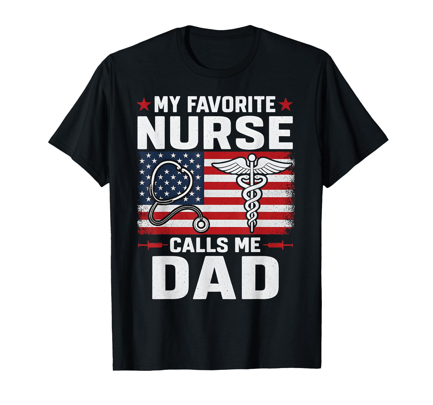 My Favorite Nurse Calls Me Dad 4Th T-Shirt - Unique Graphic for Adults - T-Shirt, Sweatshirt, Hoodie