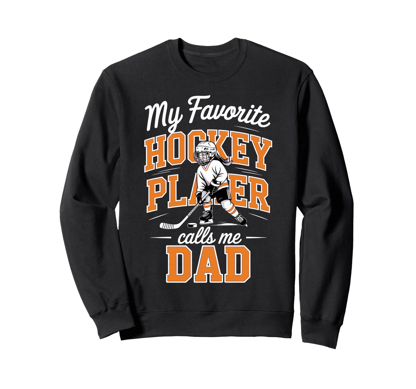 Hockey Dad My Favorite Player Sweatshirt - Fun Novelty Design for Adults - T-Shirt, Sweatshirt, Hoodie
