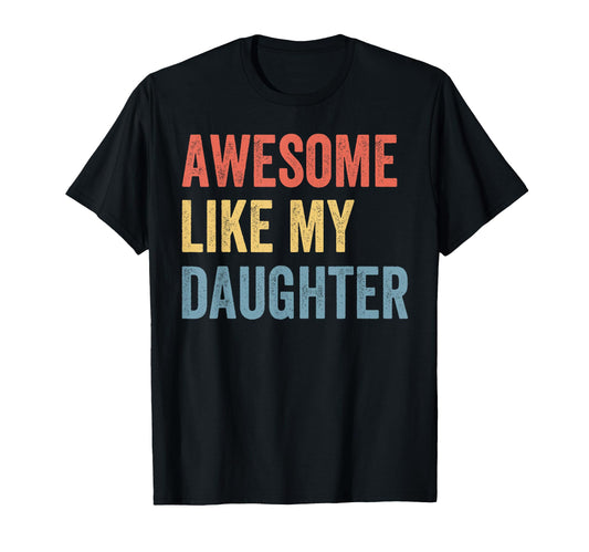 Awesome Like My Daughter Dad Fathers T-Shirt - Casual Everyday Wear Unisex - T-Shirt, Sweatshirt, Hoodie