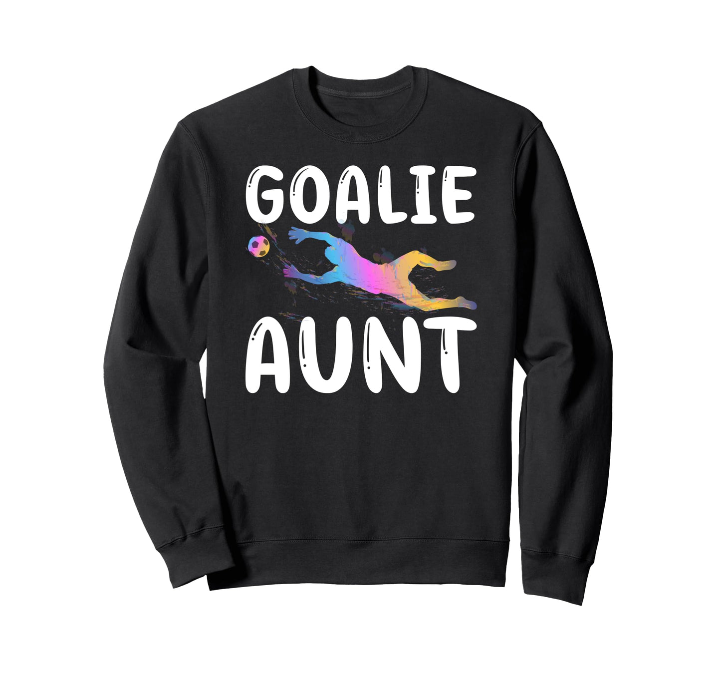 Soccer Goalie Aunt Soccer Keeper Sweatshirt - Unique Graphic Men Women - T-Shirt, Sweatshirt, Hoodie