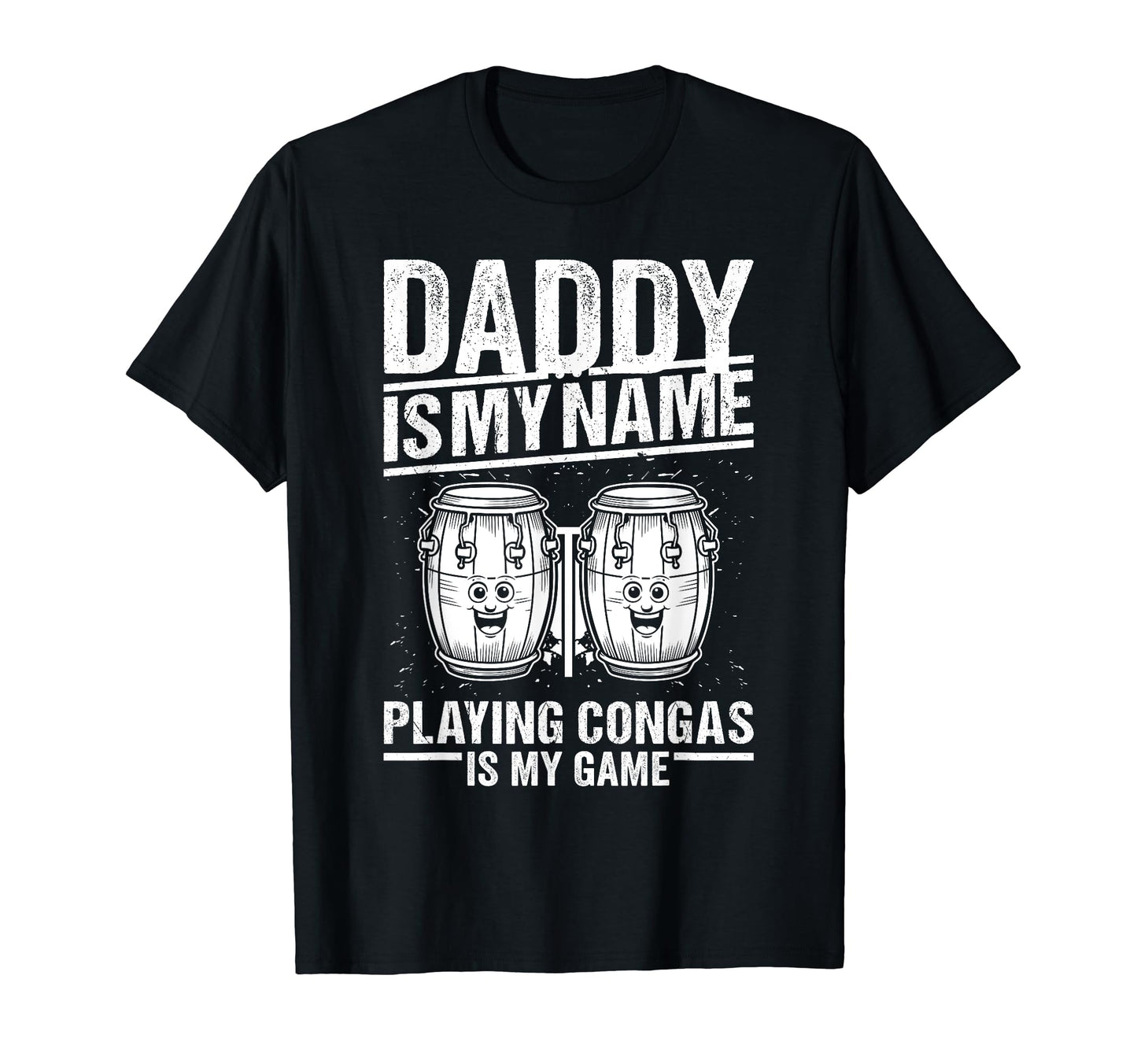 Daddy Is My Name Playing Congas Is My T-Shirt - Novelty Apparel for Adults - T-Shirt, Sweatshirt, Hoodie