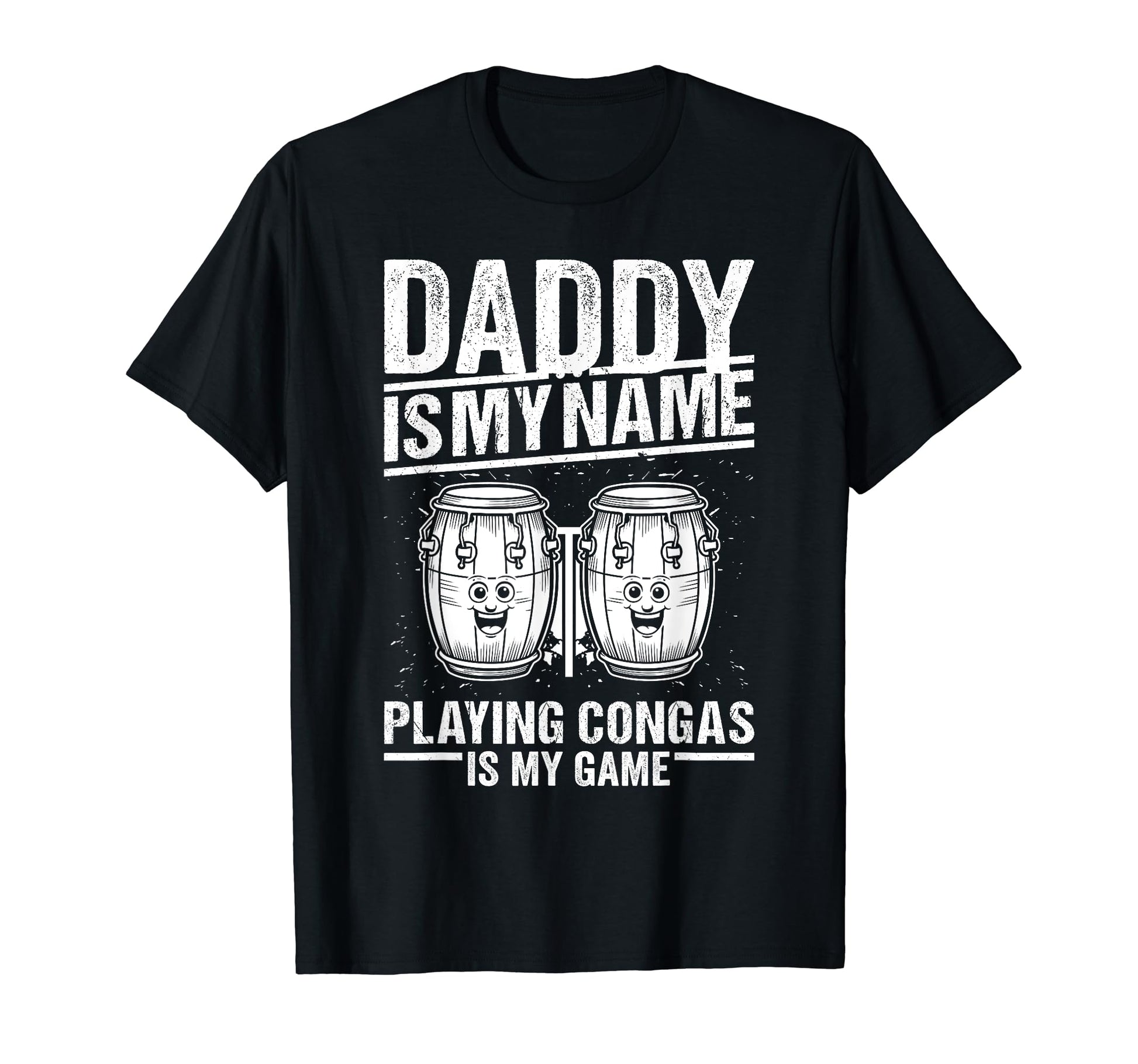 Daddy Is My Name Playing Congas Is My T-Shirt - Novelty Apparel for Adults - T-Shirt, Sweatshirt, Hoodie