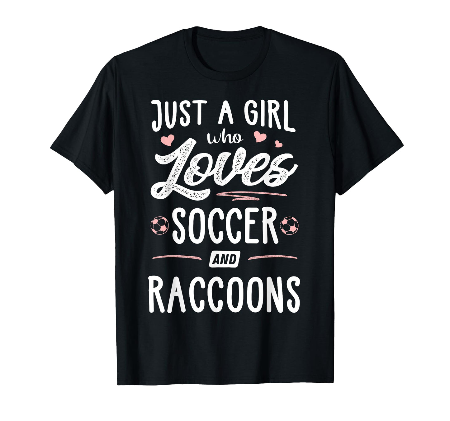 Just Who Loves Soccer And Raccoons T-Shirt - Novelty Apparel for Adults - T-Shirt, Sweatshirt, Hoodie