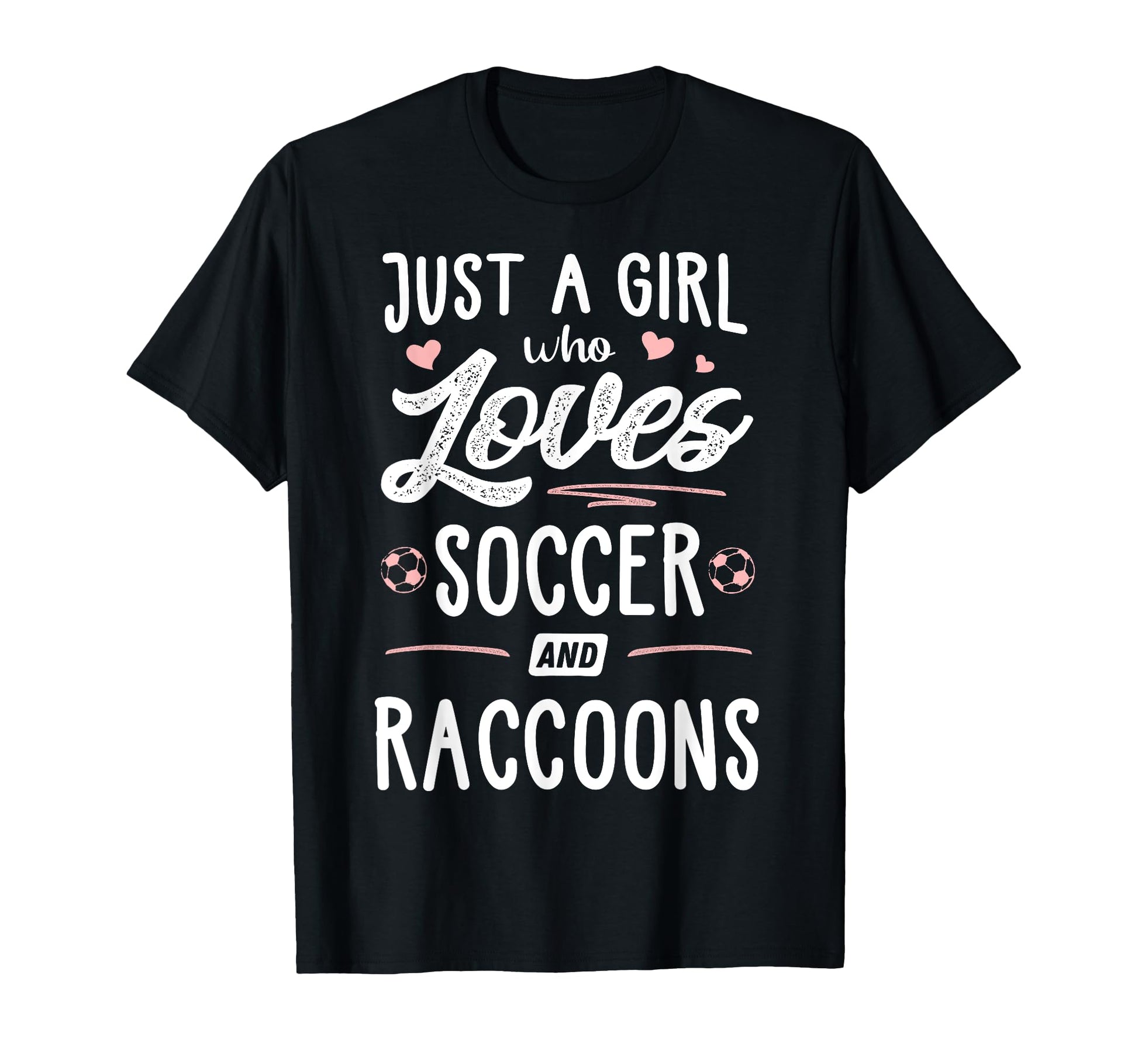 Just Who Loves Soccer And Raccoons T-Shirt - Novelty Apparel for Adults - T-Shirt, Sweatshirt, Hoodie