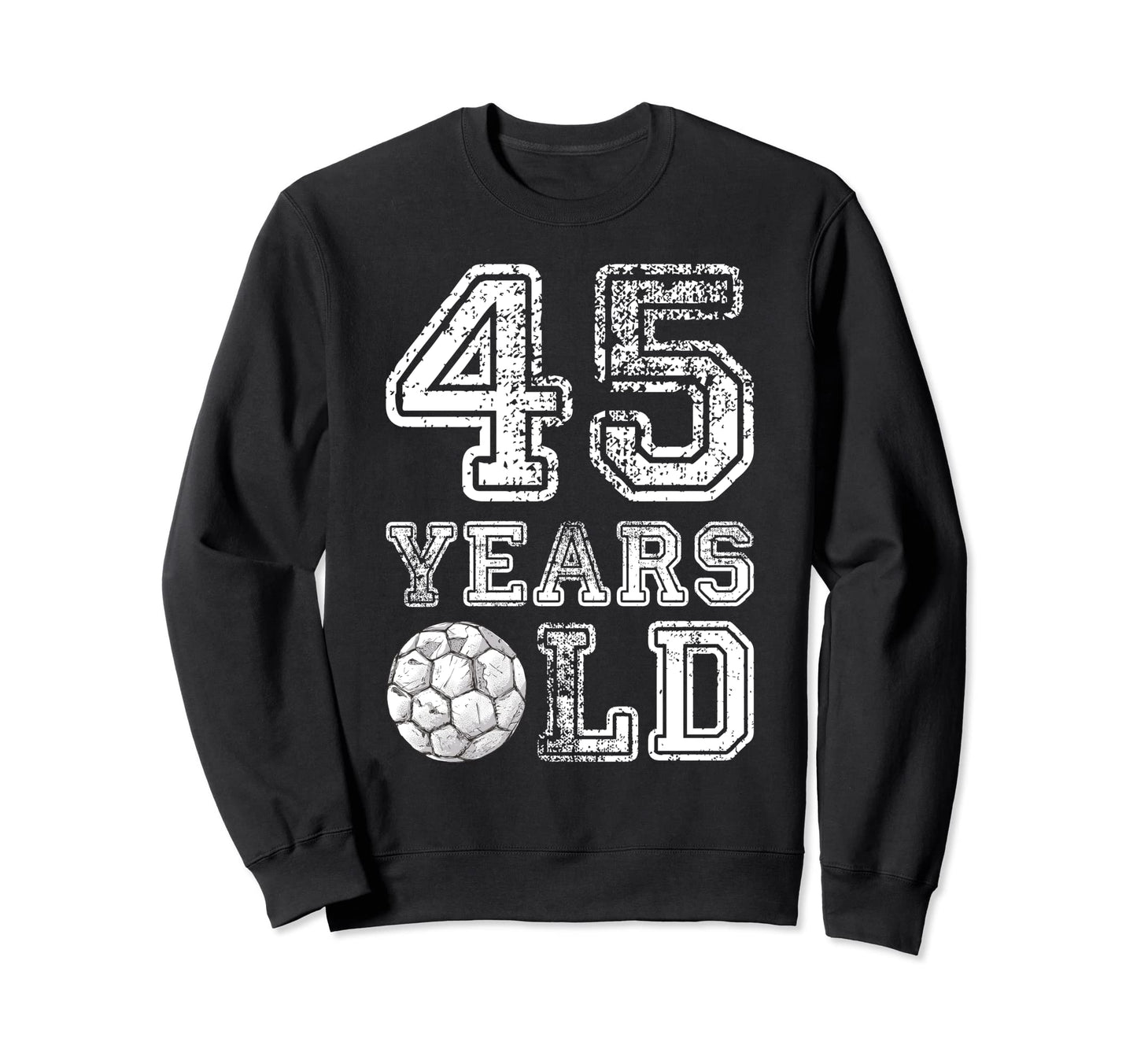 45 Years Old Soccer Sports Birthday Sweatshirt - Trendy Graphic Unisex - T-Shirt, Sweatshirt, Hoodie