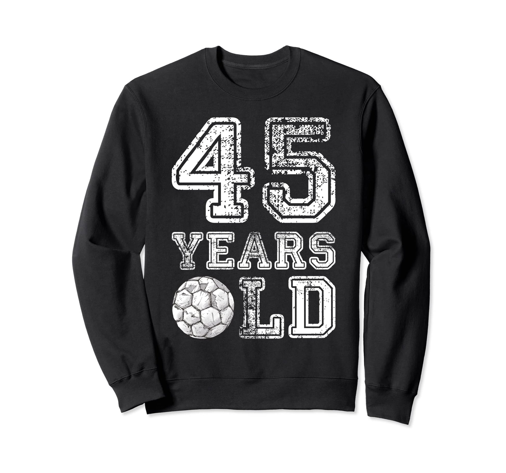 45 Years Old Soccer Sports Birthday Sweatshirt - Trendy Graphic Unisex - T-Shirt, Sweatshirt, Hoodie