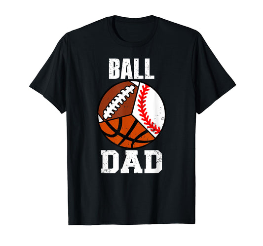 Ball Dad Funny Baseball Basketball T-Shirt - Graphic Print for Adults - T-Shirt, Sweatshirt, Hoodie