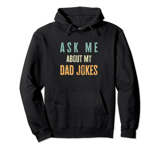 Ask Me About My Dad Jokes Funny Dad Jokes Hoodie - Unique Graphic Unisex - T-Shirt, Sweatshirt, Hoodie