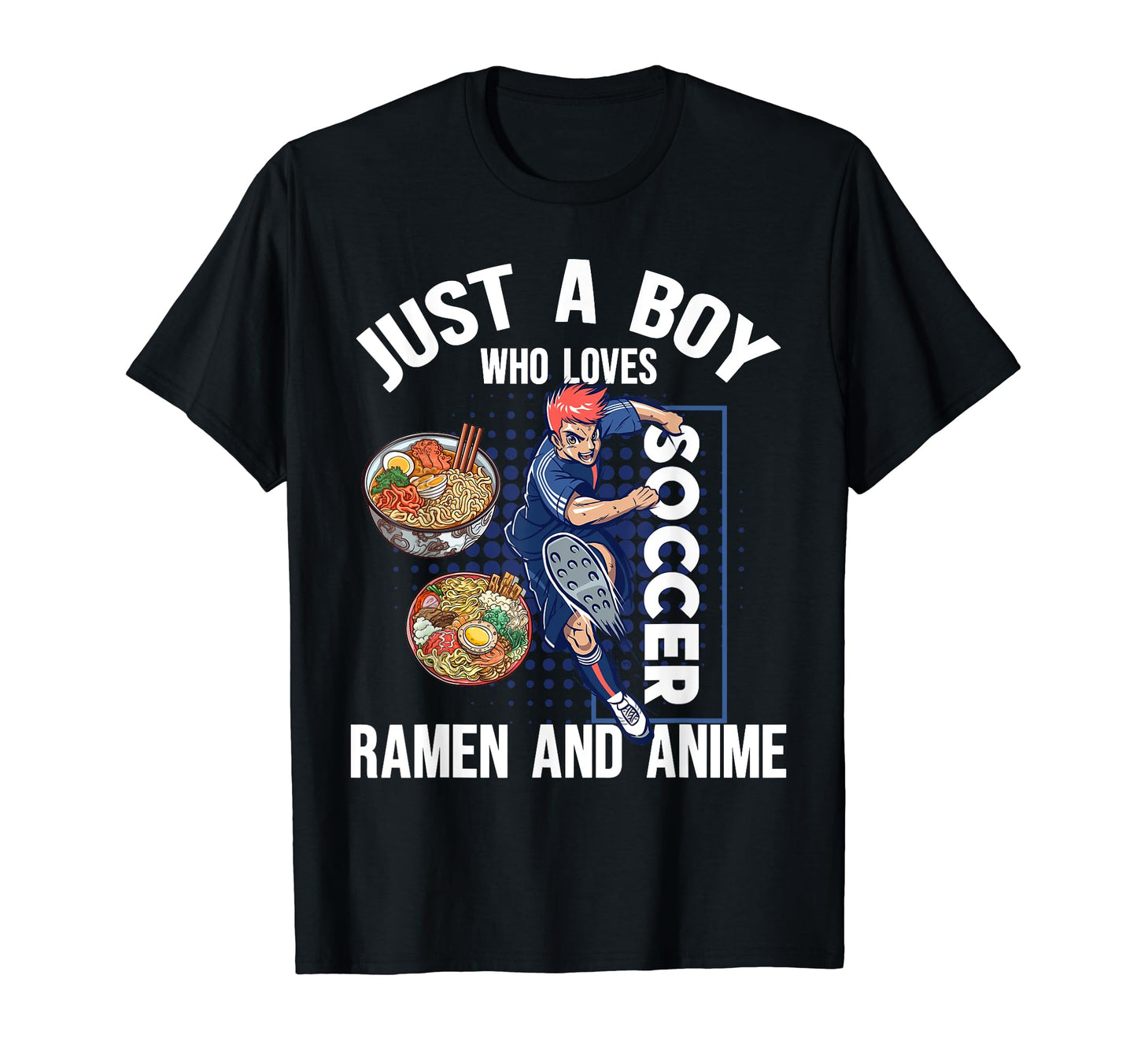 Just Who Loves Soccer Ramen And Anime Anime T-Shirt - Graphic Print Unisex - T-Shirt, Sweatshirt, Hoodie