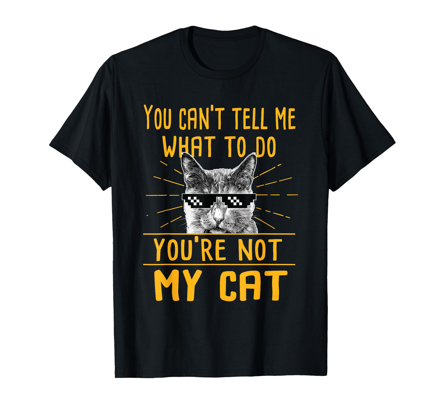 You Cant Tell Me What To Do Funny Cat T-Shirt - Custom Art Print Unisex - T-Shirt, Sweatshirt, Hoodie