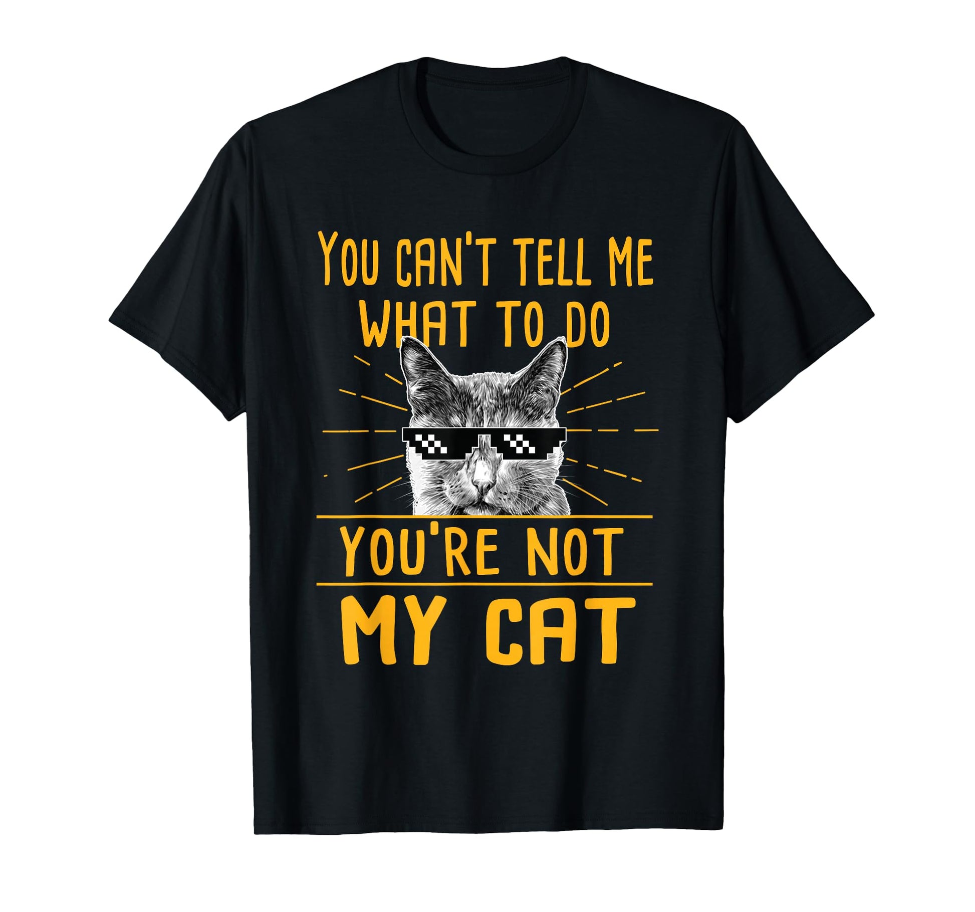You Cant Tell Me What To Do Funny Cat T-Shirt - Custom Art Print Unisex - T-Shirt, Sweatshirt, Hoodie