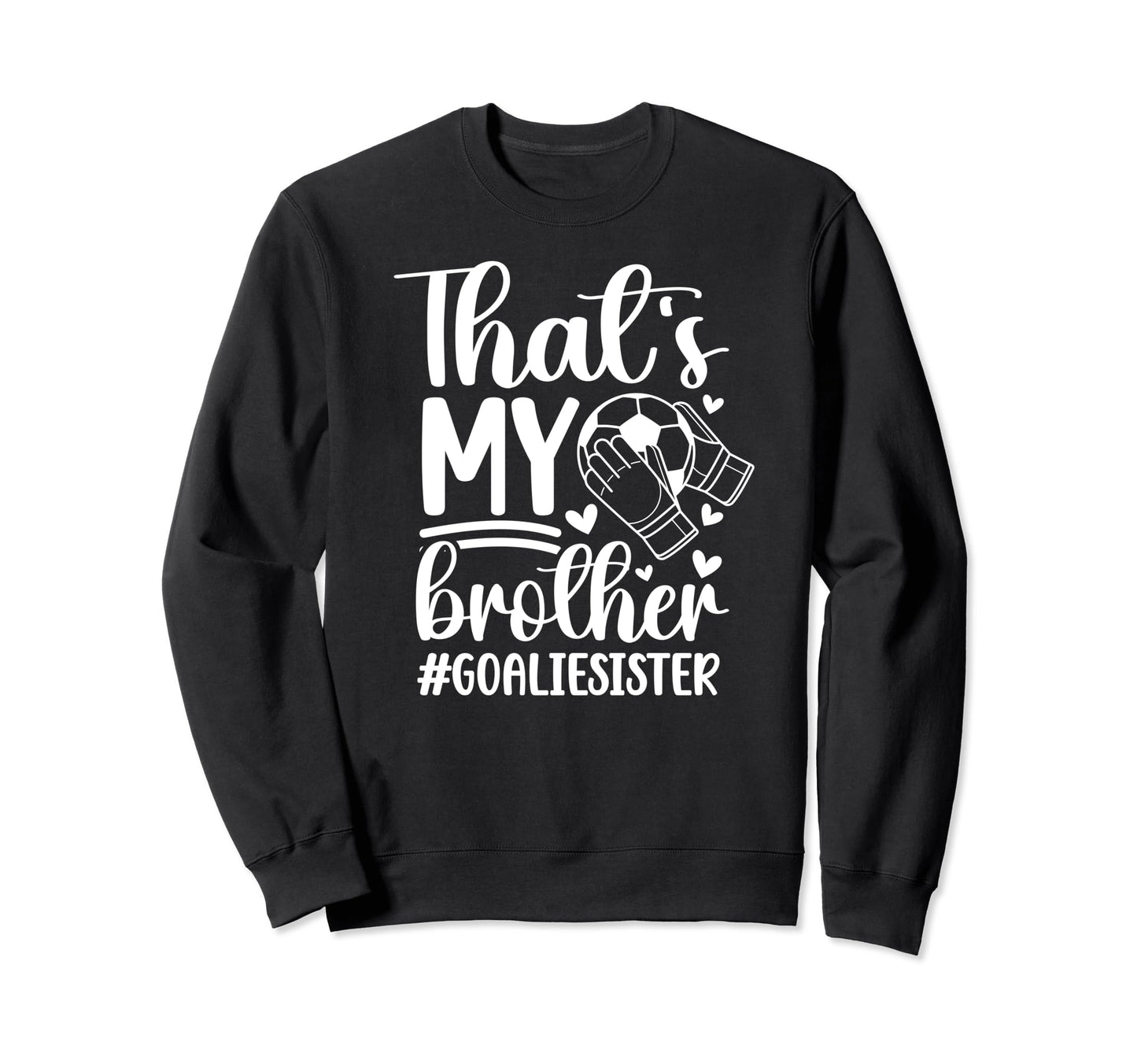 Proud Soccer Goalie Sister Sweatshirt - Fun Novelty Design for Adults - T-Shirt, Sweatshirt, Hoodie