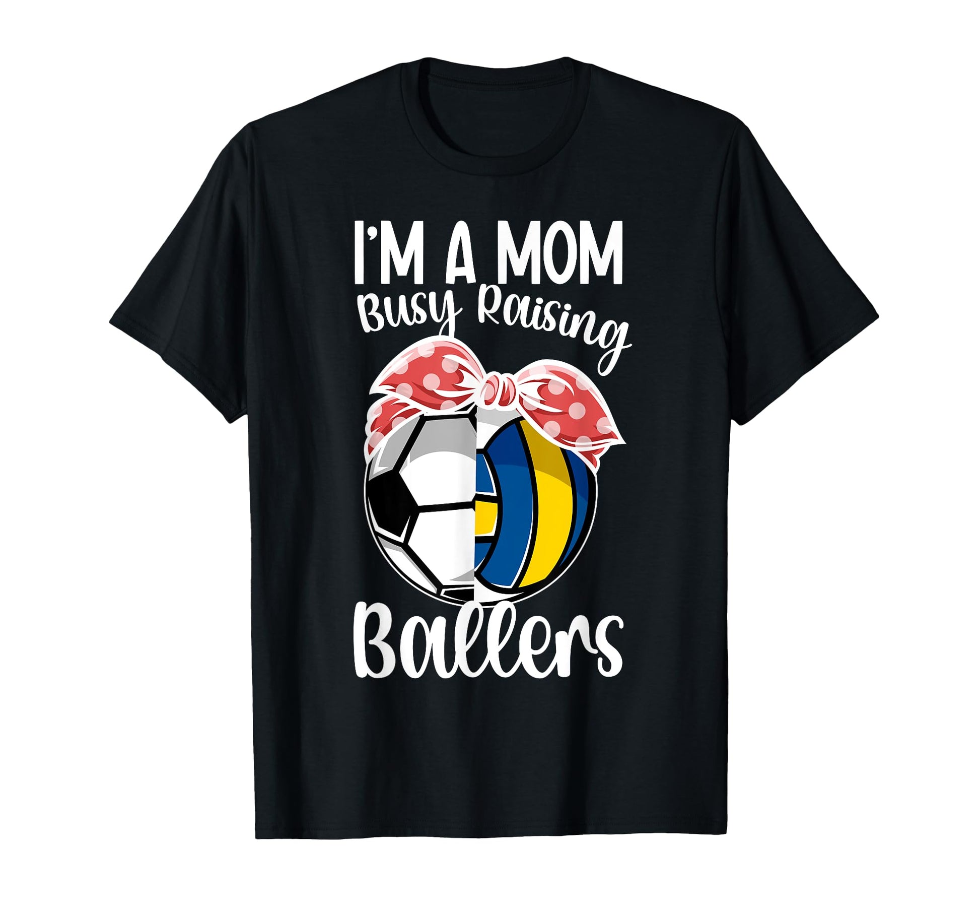 Im Mom Busy Raising Ballers T-Shirt - Casual Everyday Wear Unisex - T-Shirt, Sweatshirt, Hoodie