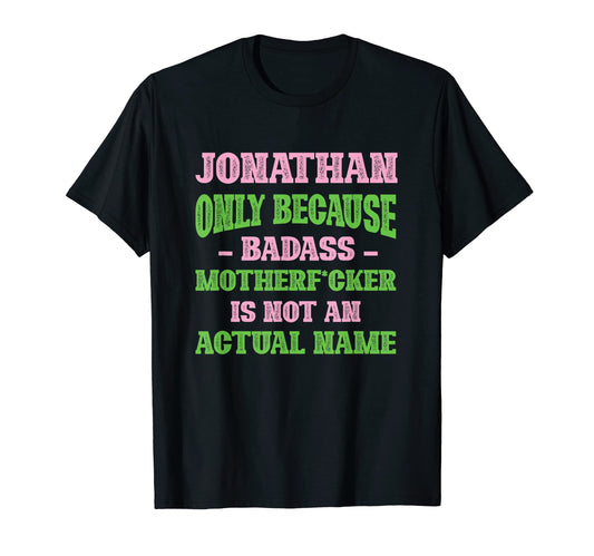 Badass Jonathan Name Unique Nickname T-Shirt - Minimalist Print for Adults - T-Shirt, Sweatshirt, Hoodie