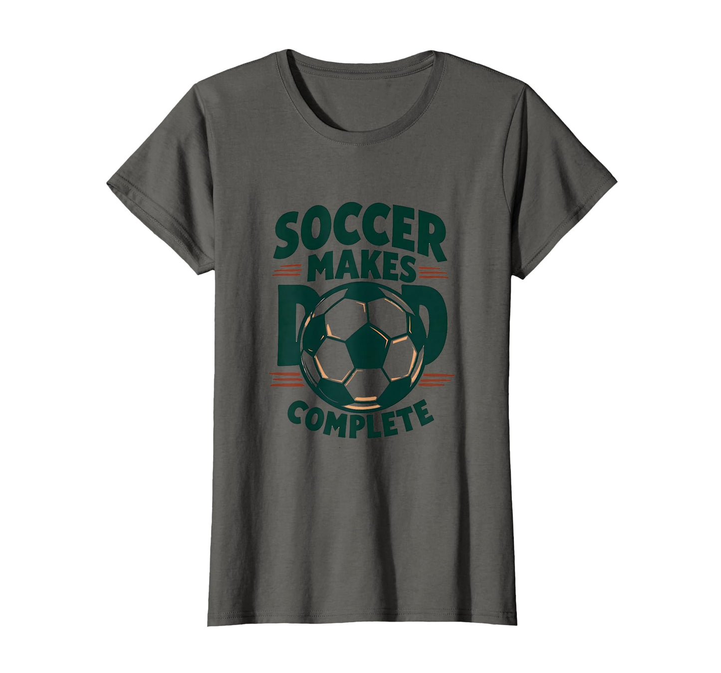 Soccer Makes Dad Complete T-Shirt - Fun Novelty Design Unisex - T-Shirt, Sweatshirt, Hoodie
