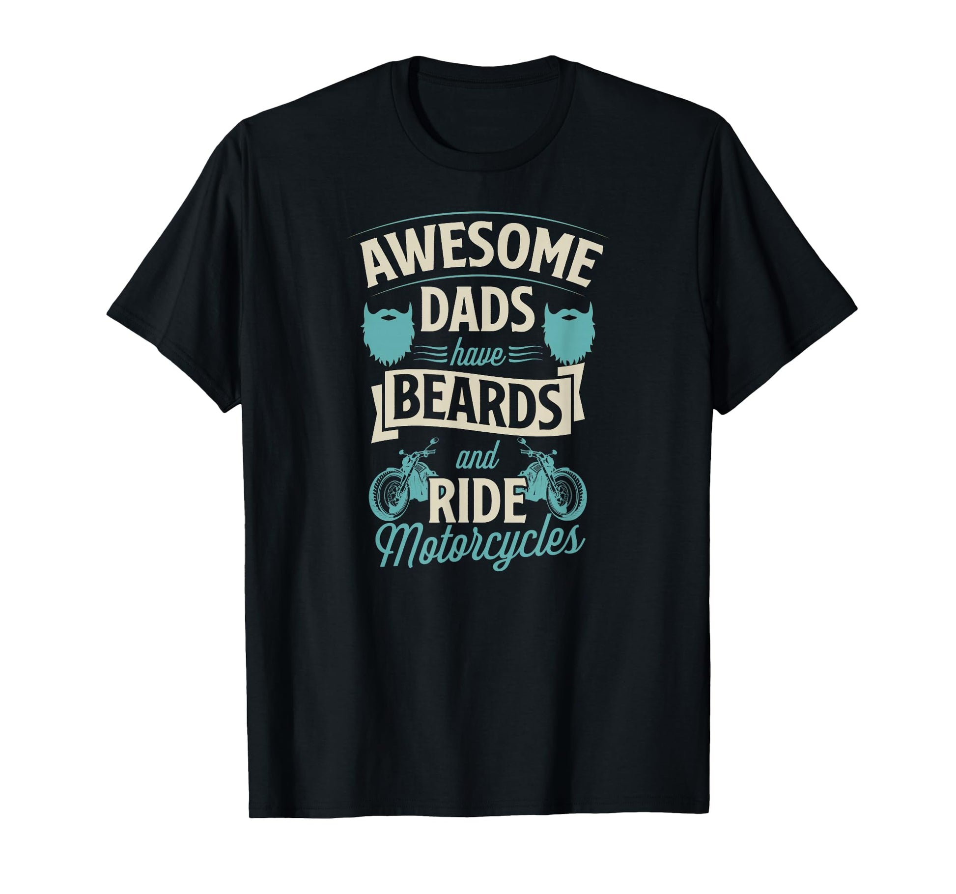 Awesome Dads Have Beards And Ride T-Shirt - Graphic Print Men Women - T-Shirt, Sweatshirt, Hoodie