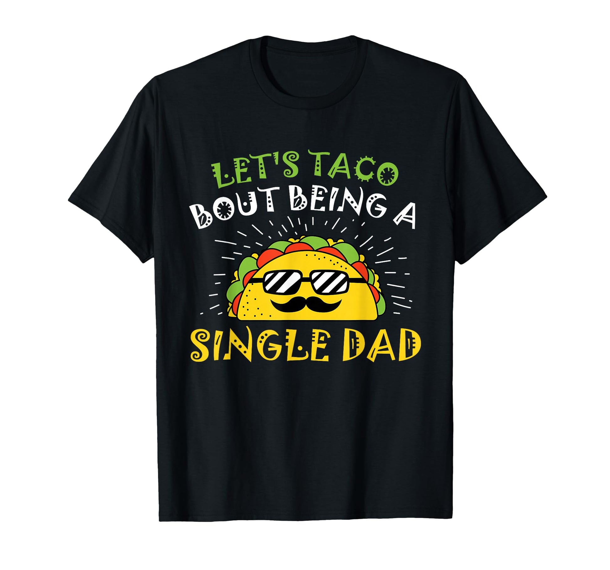 Funny Lets Taco About Beeing Single Dad T-Shirt - Streetwear Style Unisex - T-Shirt, Sweatshirt, Hoodie