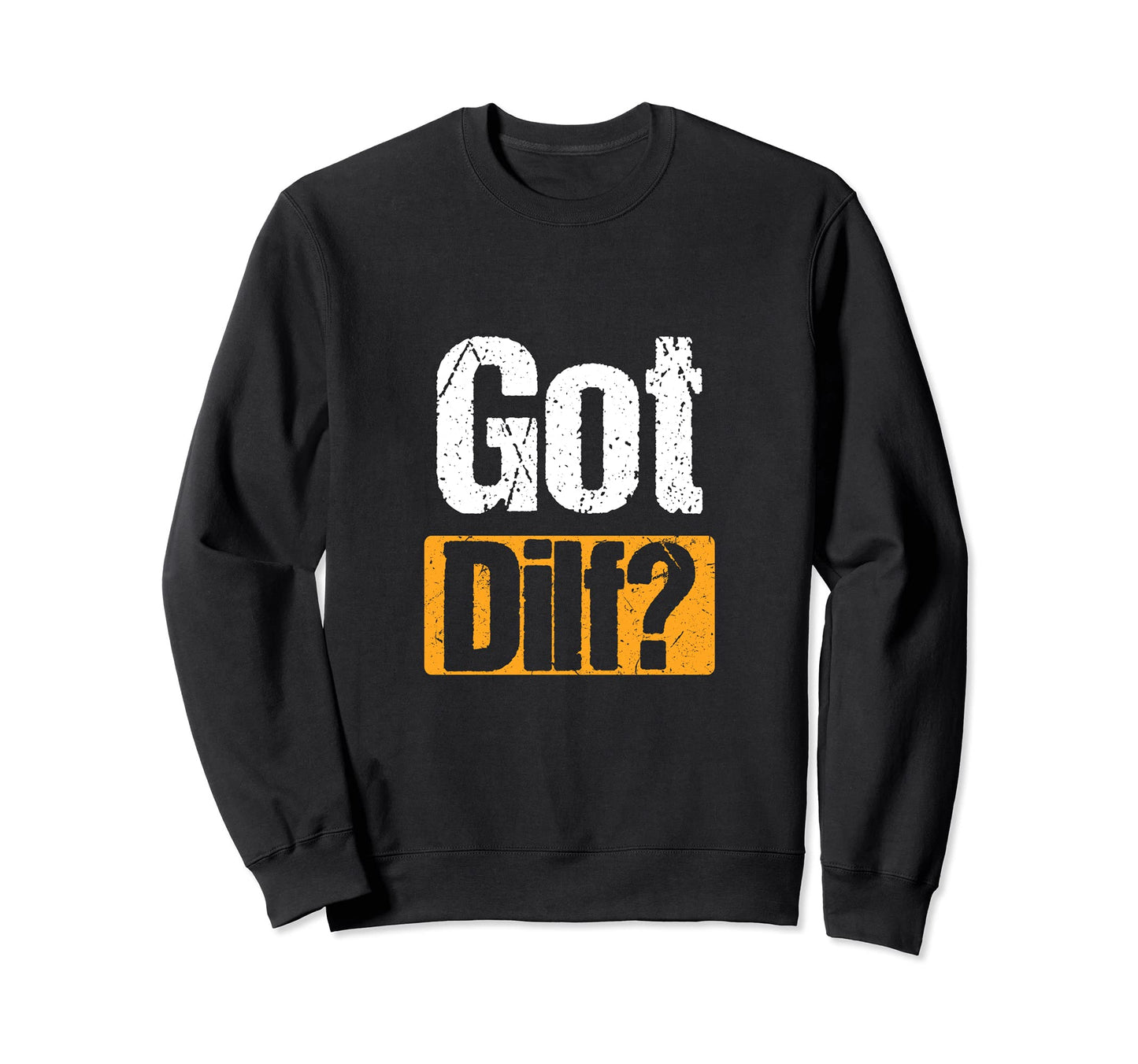 Got Dilf Funny Sexy Single Dad Sweatshirt - Aesthetic Graphic for Adults - T-Shirt, Sweatshirt, Hoodie