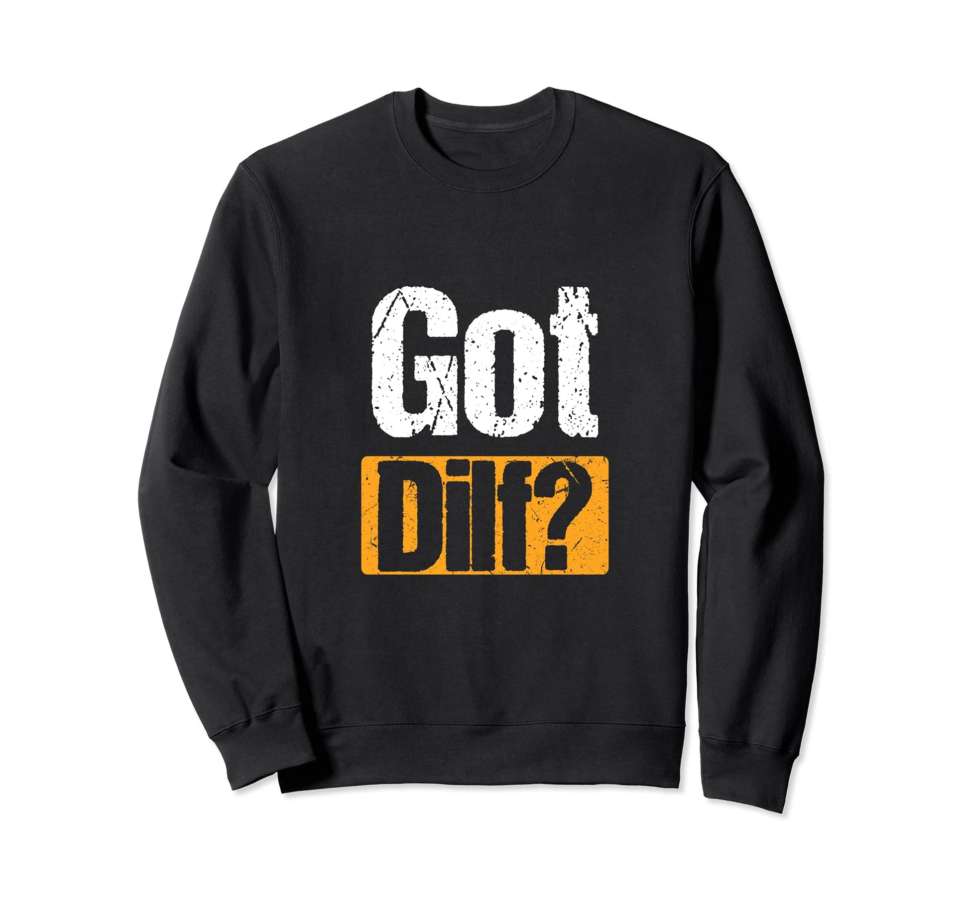 Got Dilf Funny Sexy Single Dad Sweatshirt - Aesthetic Graphic for Adults - T-Shirt, Sweatshirt, Hoodie