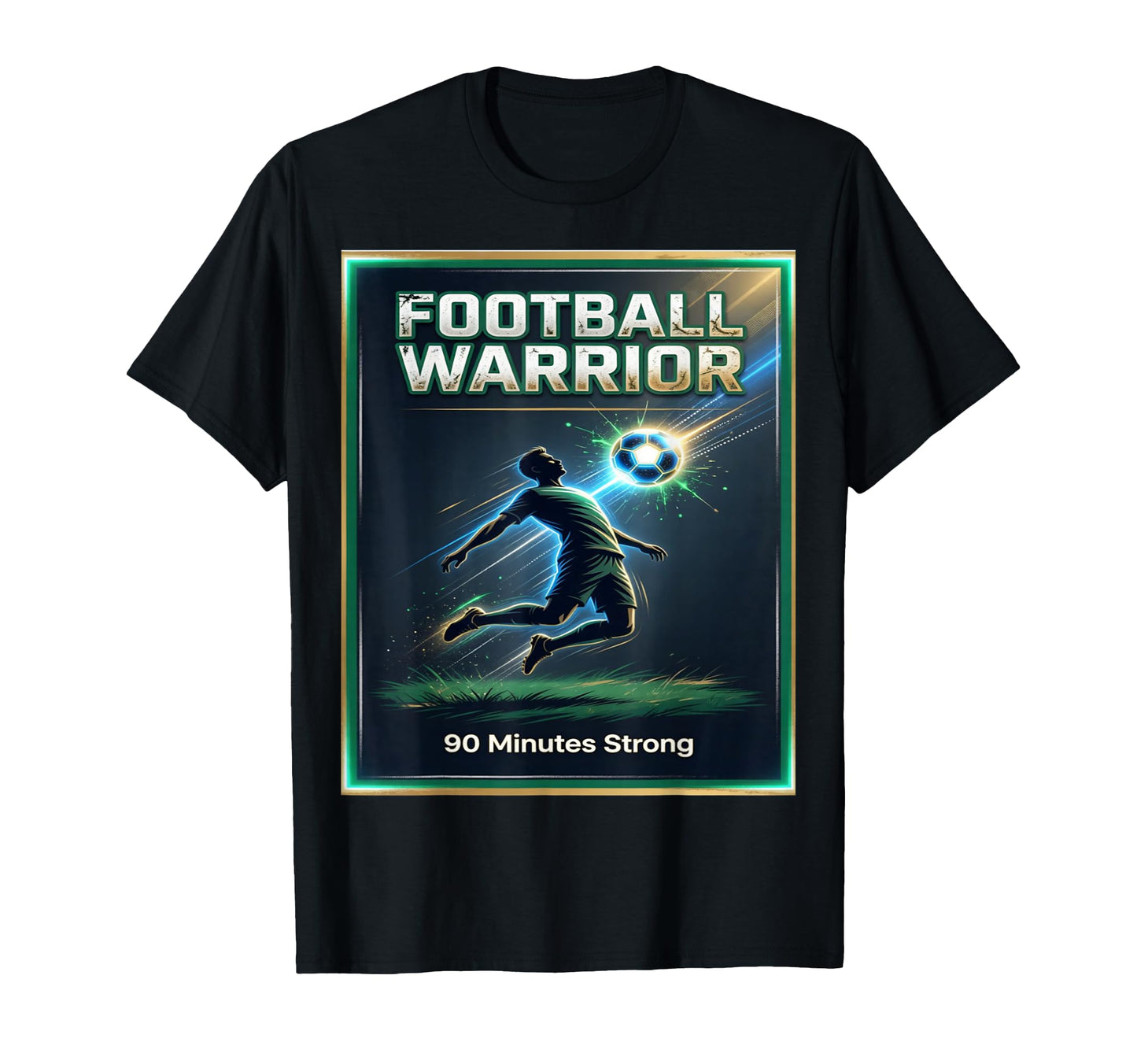 Football Warrior Soccer 90 Minutes Strong T-Shirt - Novelty Apparel Unisex - T-Shirt, Sweatshirt, Hoodie