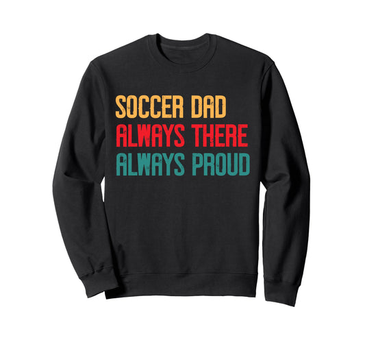 Always There Always Proud Soccer Sweatshirt - Custom Art Print Men Women - T-Shirt, Sweatshirt, Hoodie