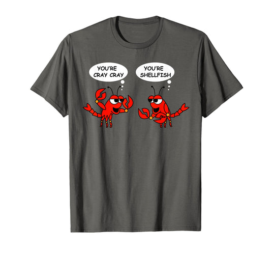 Artful Youre Cray Cray Youre T-Shirt - Streetwear Style Men Women - T-Shirt, Sweatshirt, Hoodie