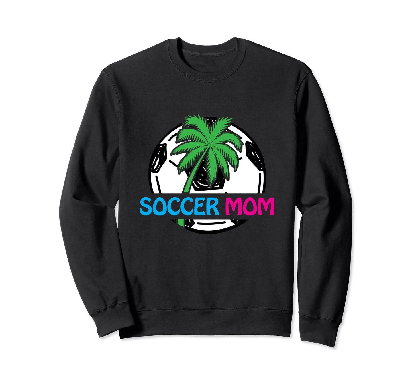 Soccer Mom Soccer Ball Palm Tree Sweatshirt - Streetwear Style Men Women - T-Shirt, Sweatshirt, Hoodie