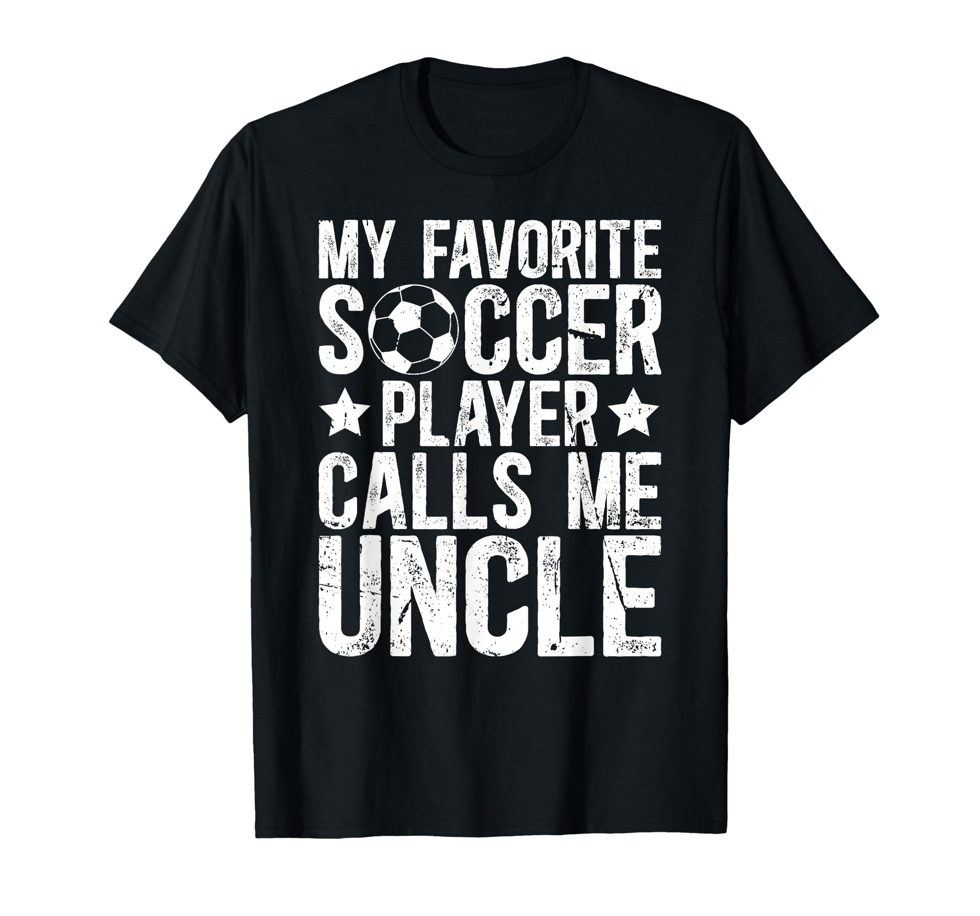 My Favorite Soccer Player Uncle Soccer T-Shirt - Unique Graphic Men Women - T-Shirt, Sweatshirt, Hoodie