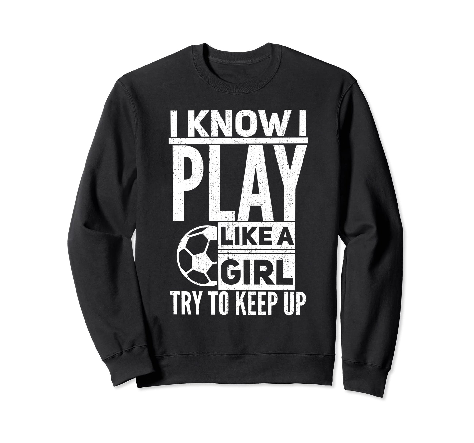 I Know I Play Like Try To Keep Sweatshirt - Casual Everyday Wear Men Women - T-Shirt, Sweatshirt, Hoodie