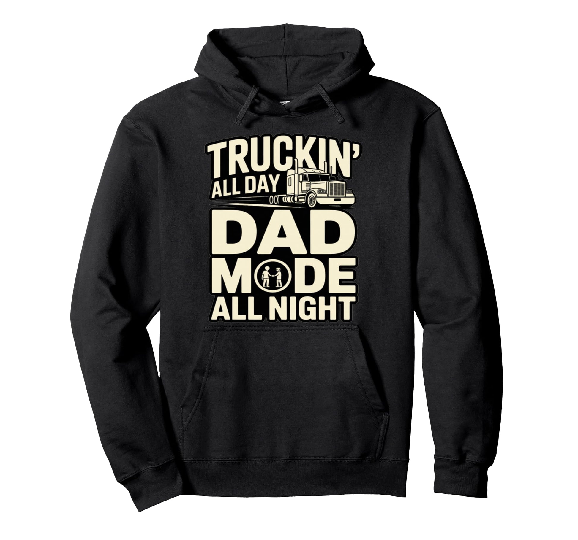 Truckin All Day Dad Mode All Night Hoodie - Graphic Print Men Women - T-Shirt, Sweatshirt, Hoodie