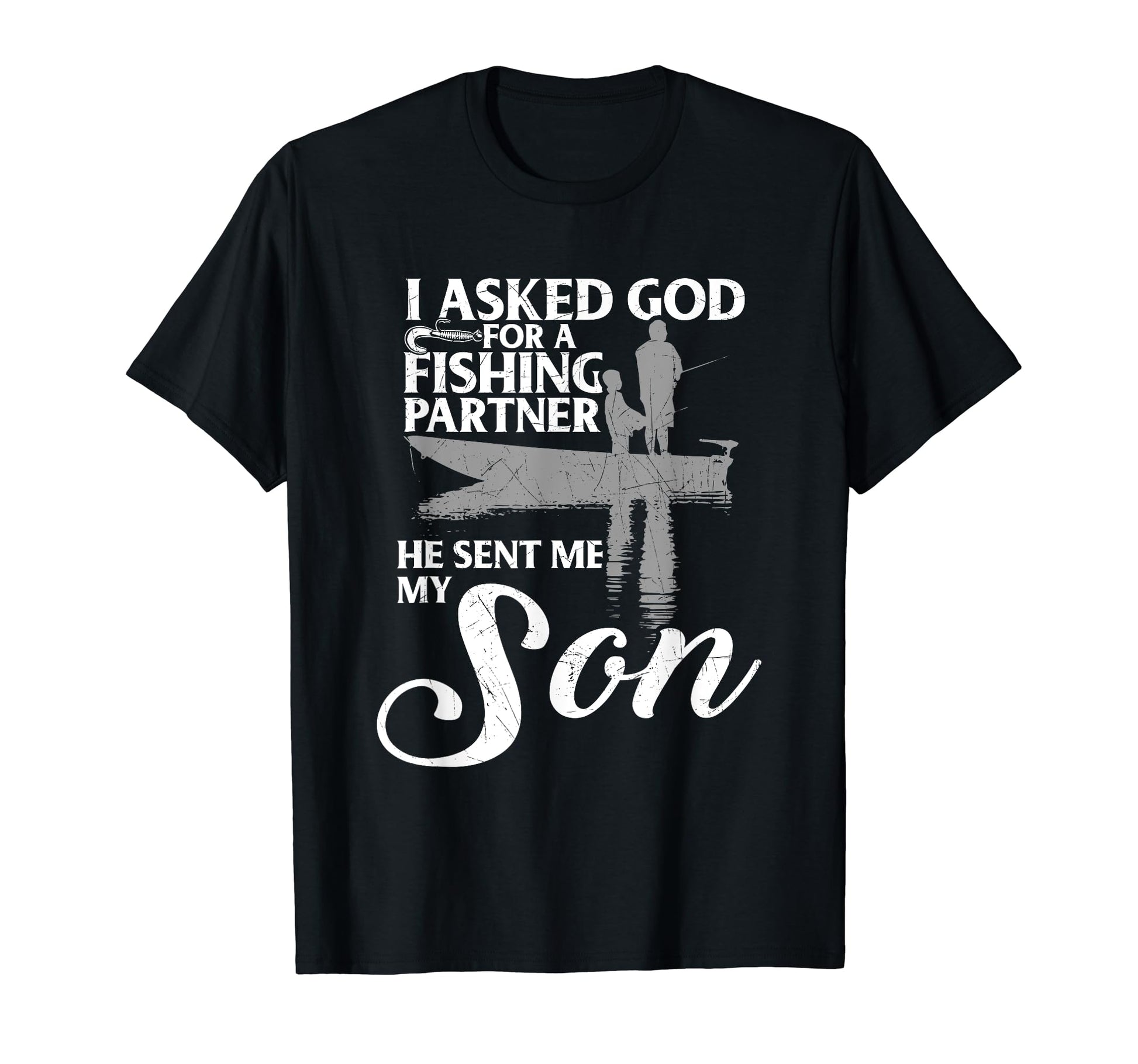 I Asked God My Fishing Partner Father Son T-Shirt - Graphic Print Men Women - T-Shirt, Sweatshirt, Hoodie