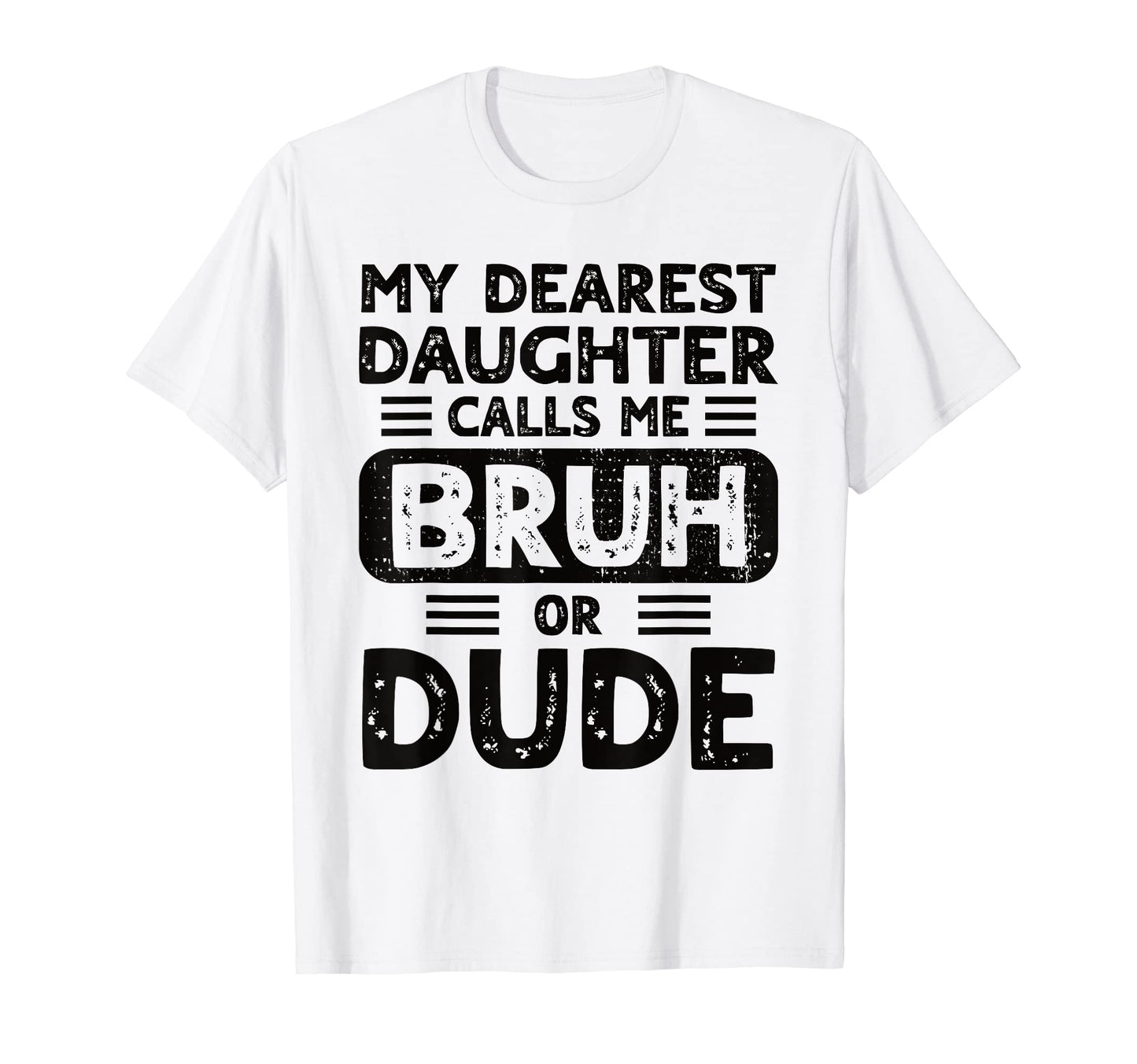 My Dearest Daughter Calls Me Bruh Or T-Shirt - Graphic Print for Adults - T-Shirt, Sweatshirt, Hoodie