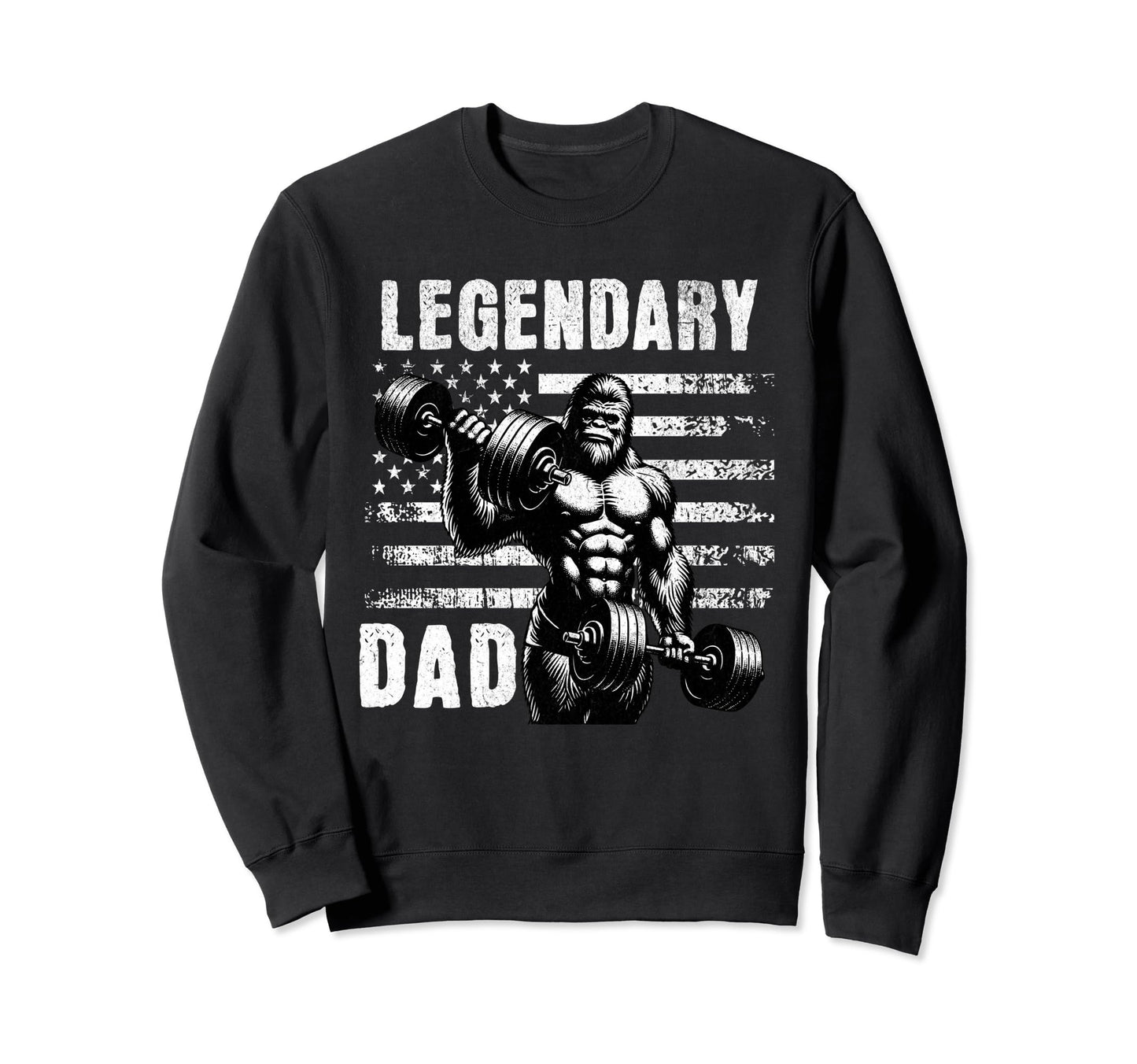 Legendary Dad Fathers Day Sweatshirt - Casual Everyday Wear Men Women - T-Shirt, Sweatshirt, Hoodie