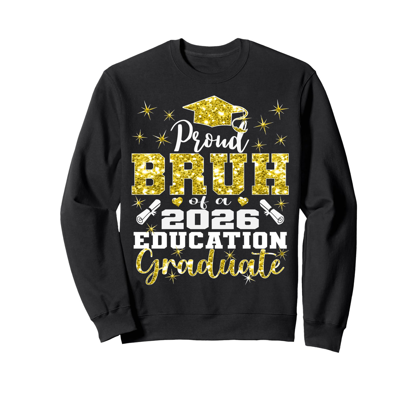 Proud Bruh 2026 Education Graduate Sweatshirt - Streetwear Style Men Women - T-Shirt, Sweatshirt, Hoodie