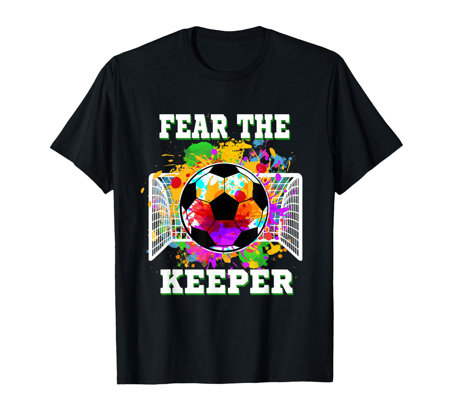Fear Keeper Soccer Goalkeeper Goalie T-Shirt - Fun Novelty Design Unisex - T-Shirt, Sweatshirt, Hoodie