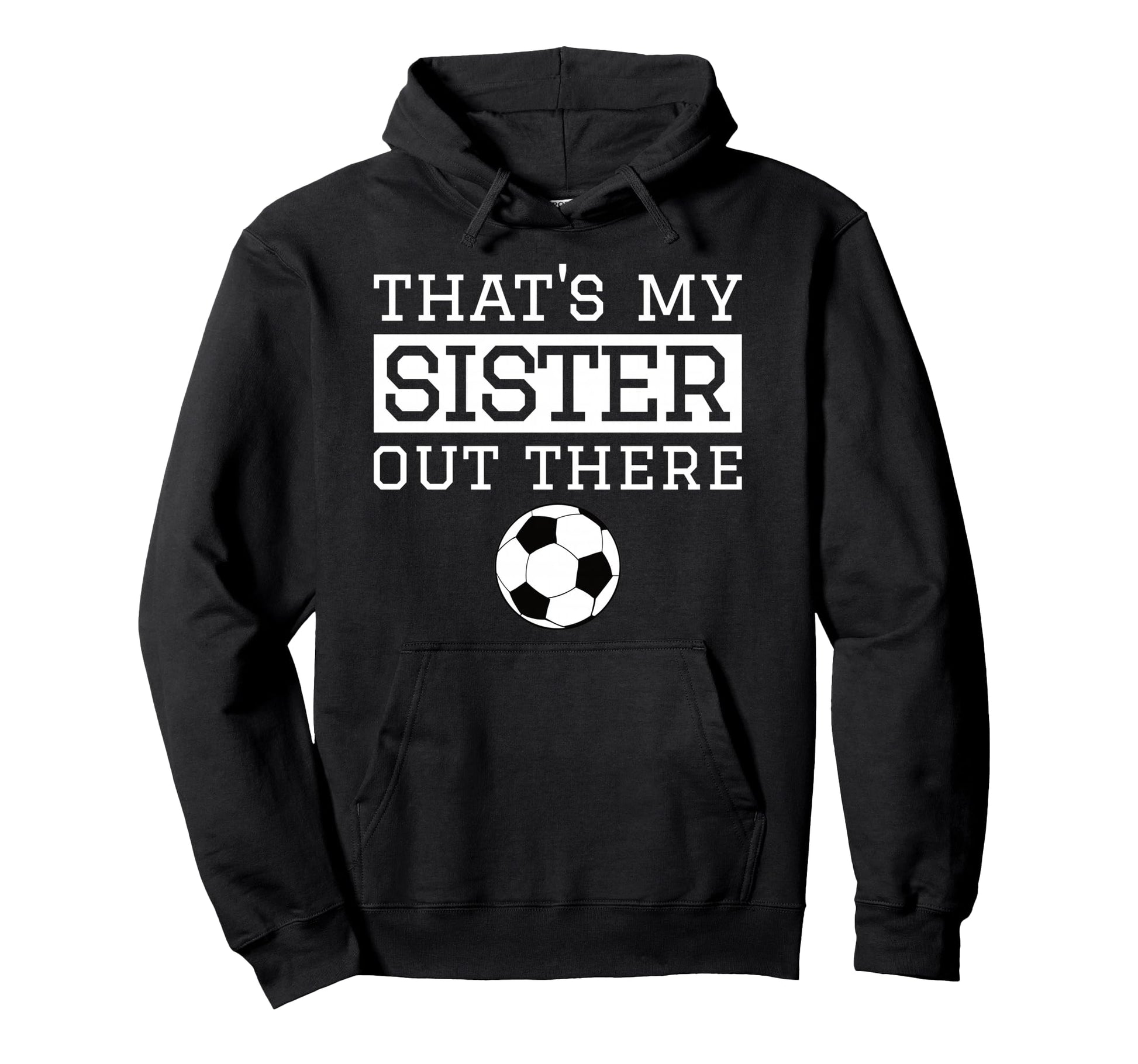 Brother Soccer Gift Thats My Sister Hoodie - Casual Everyday Wear Unisex - T-Shirt, Sweatshirt, Hoodie