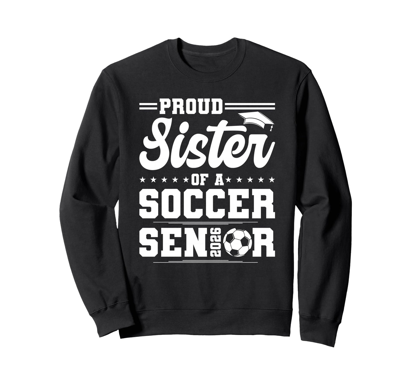 Proud Sister 2026 Senior Soccer Sweatshirt - Custom Art Print Unisex - T-Shirt, Sweatshirt, Hoodie