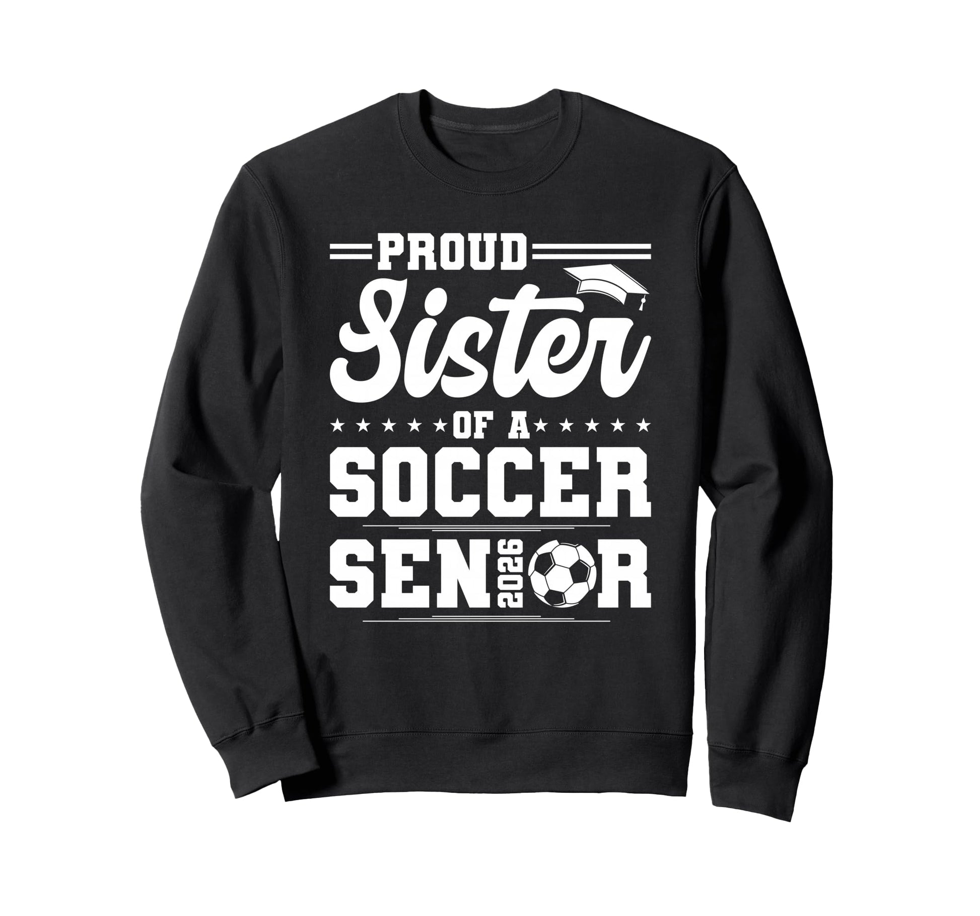 Proud Sister 2026 Senior Soccer Sweatshirt - Custom Art Print Unisex - T-Shirt, Sweatshirt, Hoodie