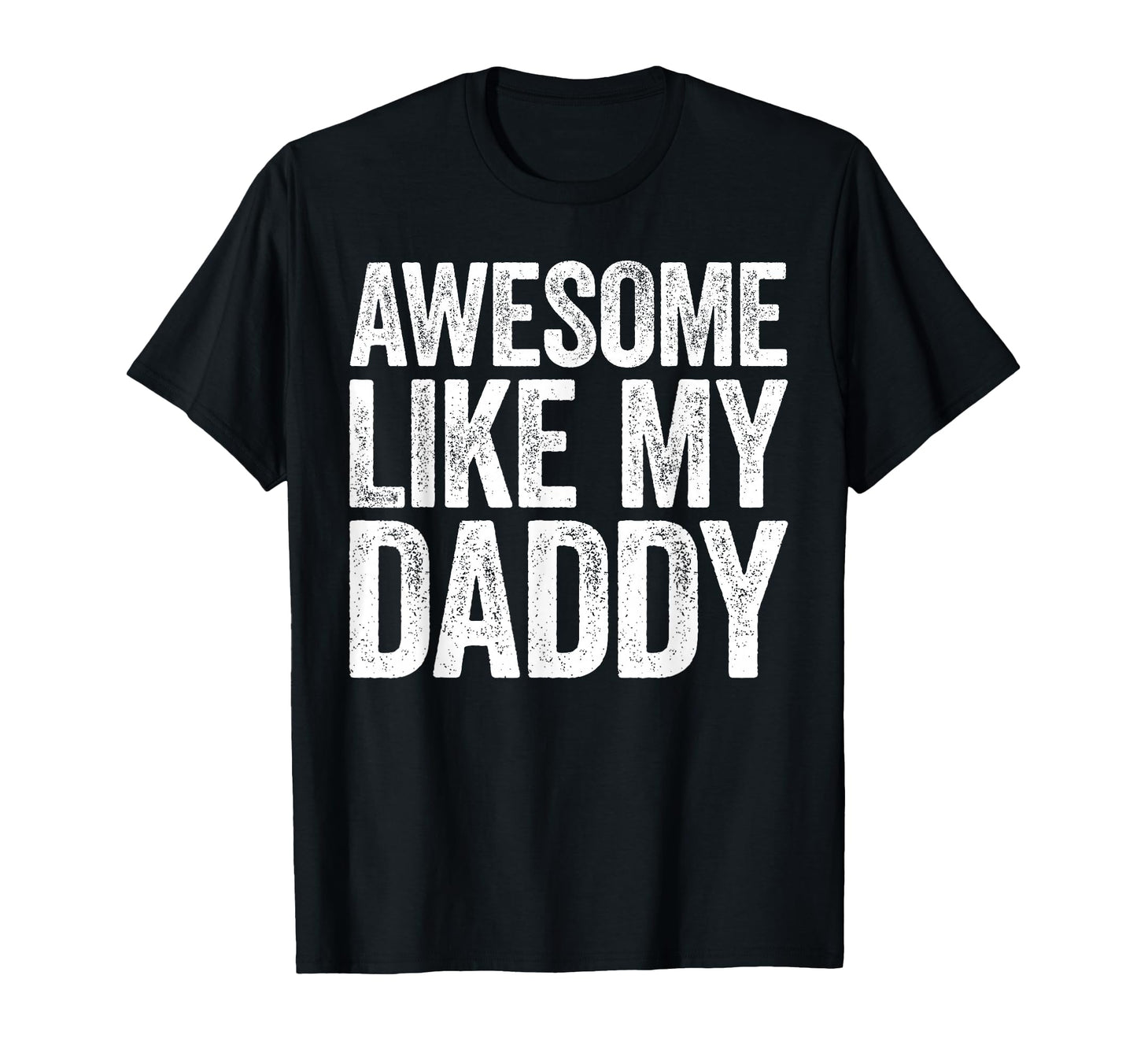 Awesome Like My Daddy Son Daughter Fathers T-Shirt - Trendy Graphic Unisex - T-Shirt, Sweatshirt, Hoodie