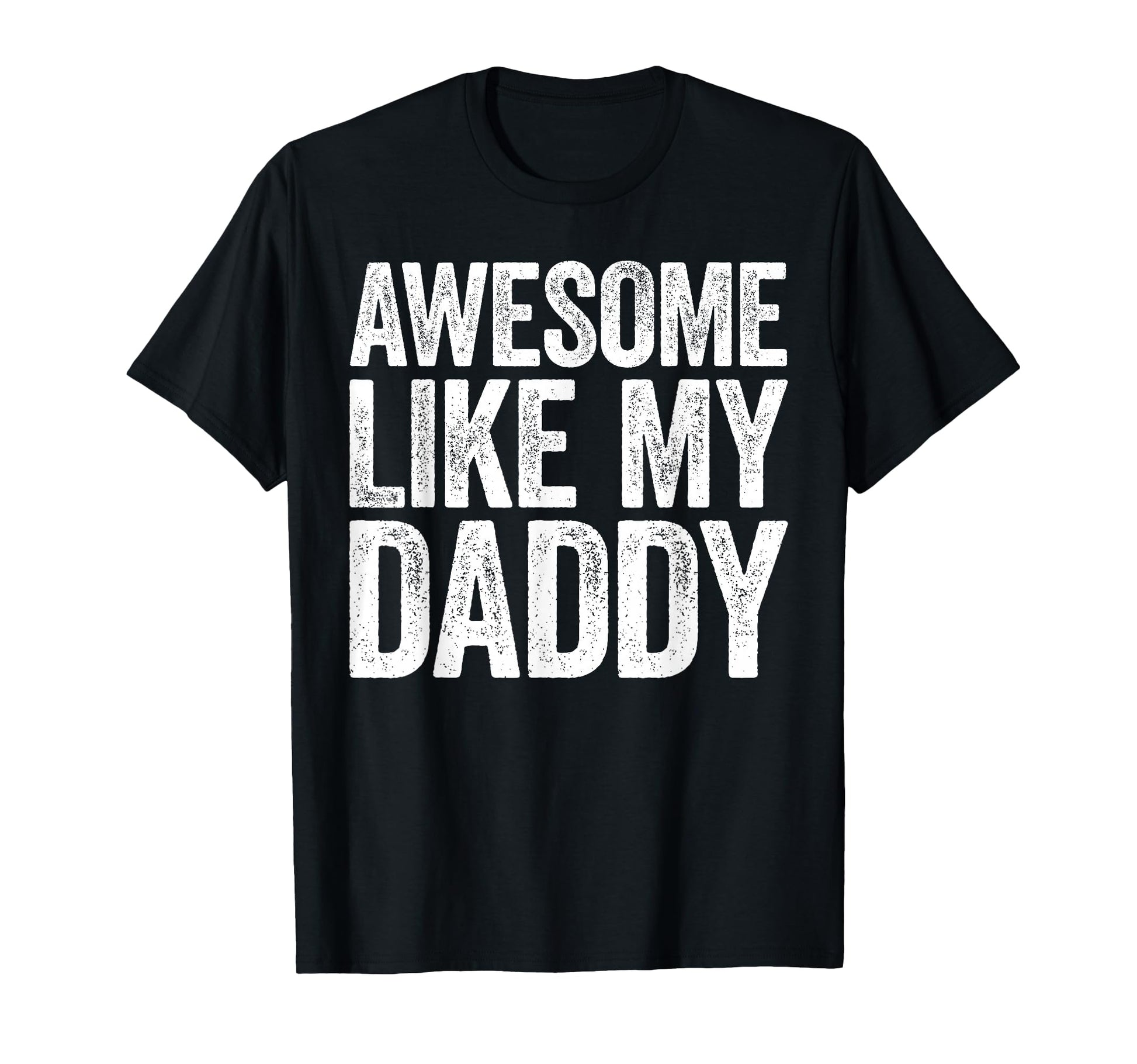 Awesome Like My Daddy Son Daughter Fathers T-Shirt - Trendy Graphic Unisex - T-Shirt, Sweatshirt, Hoodie