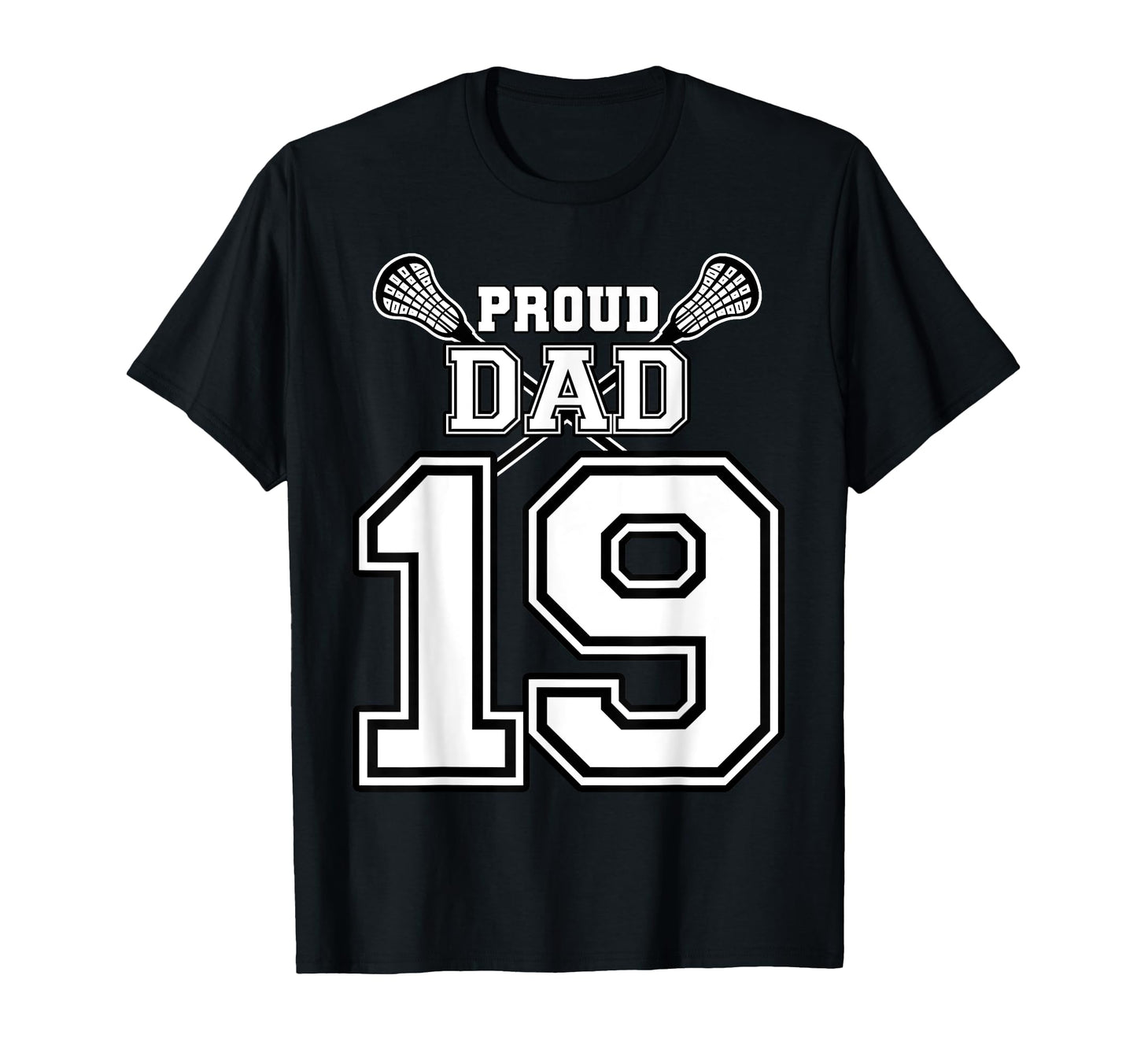 Custom Proud Lacrosse Dad Number 19 T-Shirt - Novelty Apparel Unisex - T-Shirt, Sweatshirt, Hoodie