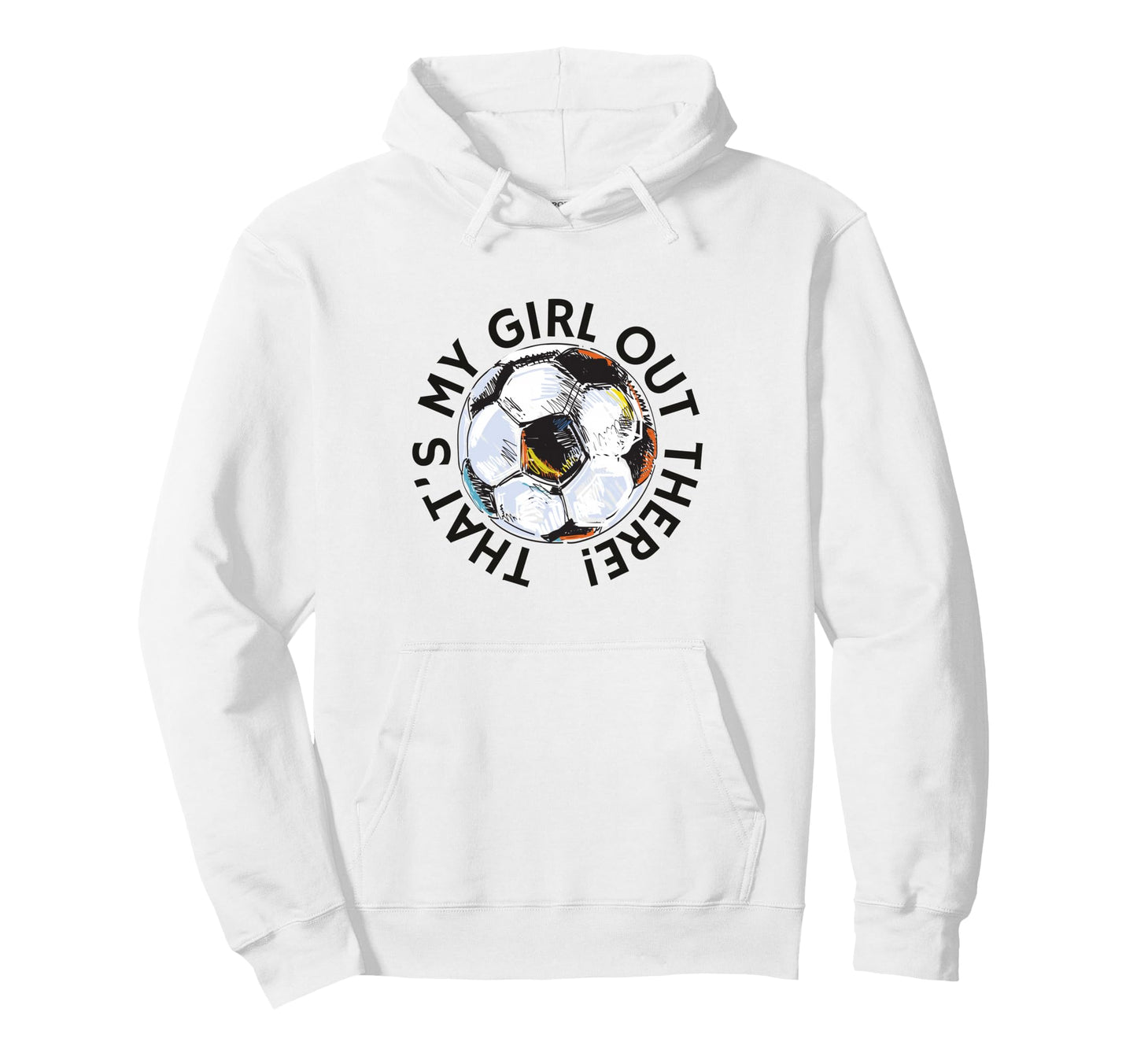 Thats My Out There Soccer Mom Dad Hoodie - Trendy Graphic Men Women - T-Shirt, Sweatshirt, Hoodie