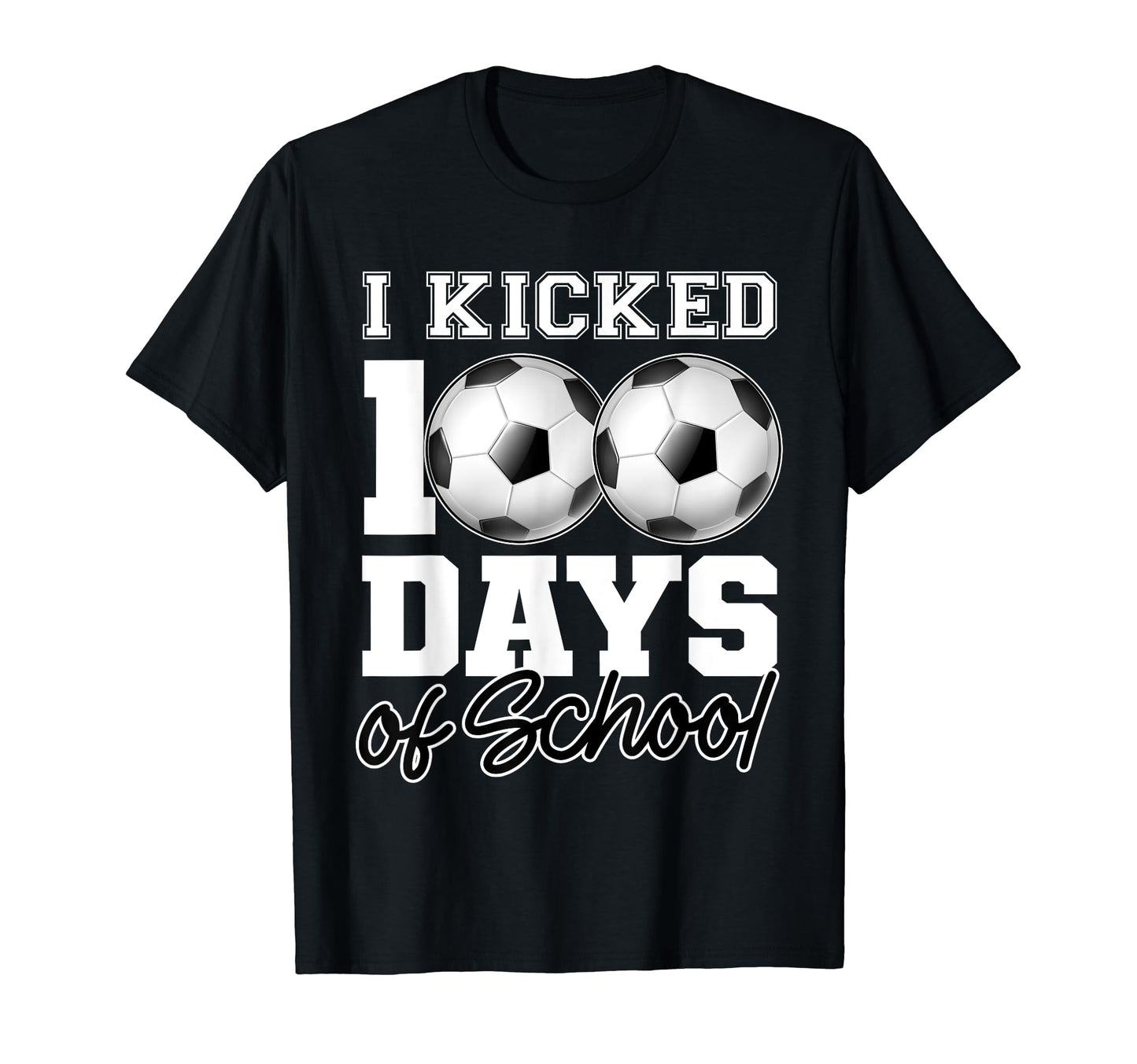 I Kicked 100 Days School Soccer Player T-Shirt - Streetwear Style Men Women - T-Shirt, Sweatshirt, Hoodie