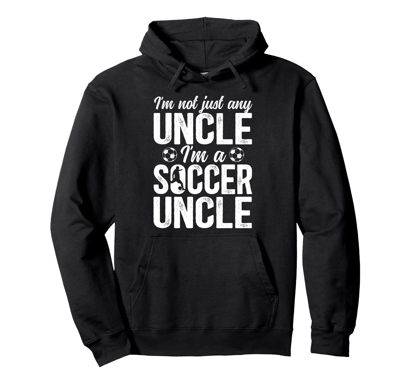 Im Soccer Uncle Soccer Player Hoodie - Casual Everyday Wear for Adults - T-Shirt, Sweatshirt, Hoodie