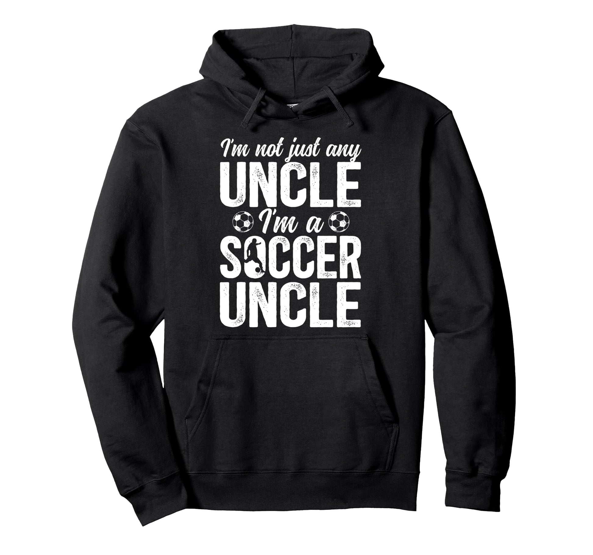 Im Soccer Uncle Soccer Player Hoodie - Casual Everyday Wear for Adults - T-Shirt, Sweatshirt, Hoodie