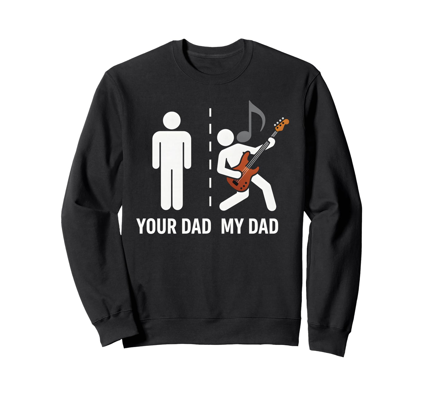 Your Dad My Dad Funny Father Sweatshirt - Casual Everyday Wear Unisex - T-Shirt, Sweatshirt, Hoodie